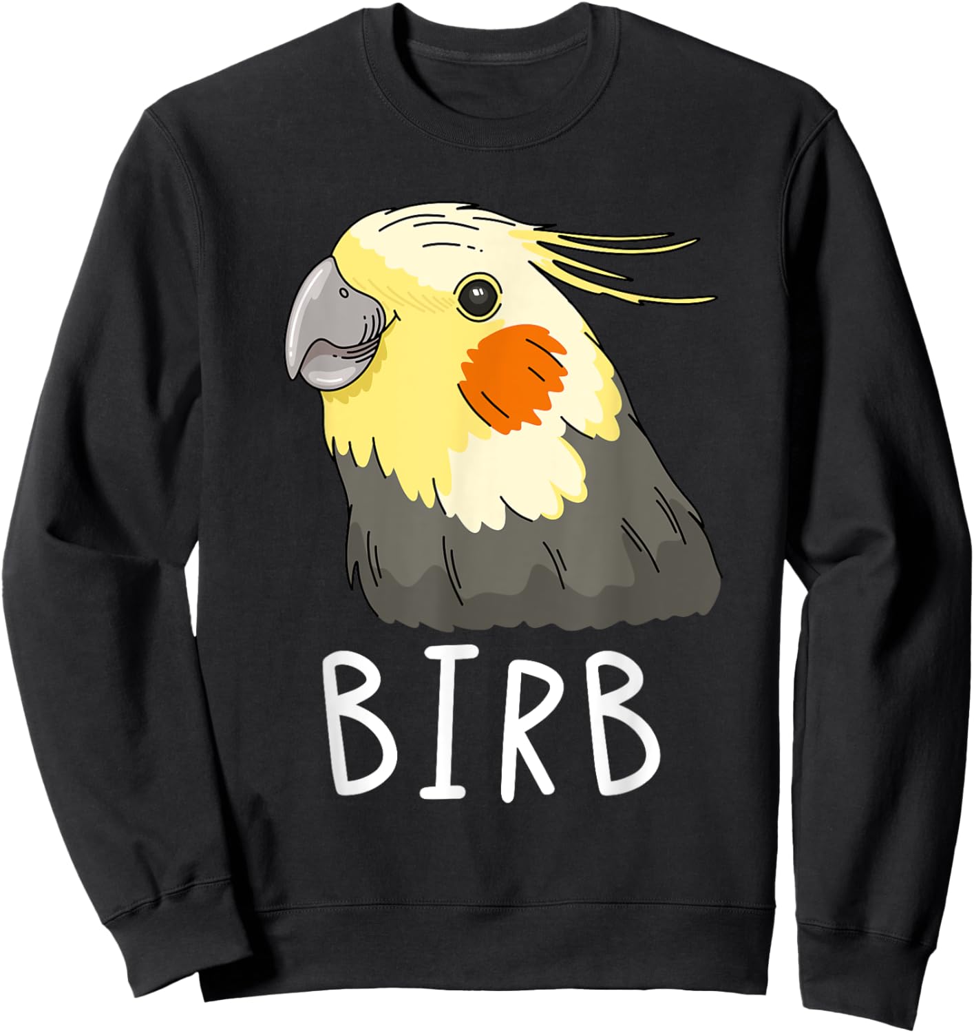 Funny Birb, Cockatiel Owner, Funny Bird Lover, Cockatiel Sweatshirt - Sweatshirt | Black