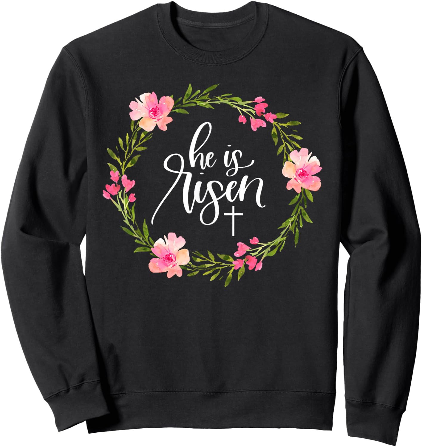 He is Risen Jesus Christian Happy Easter Floral Wreath Shirt Sweatshirt - Sweatshirt | Black