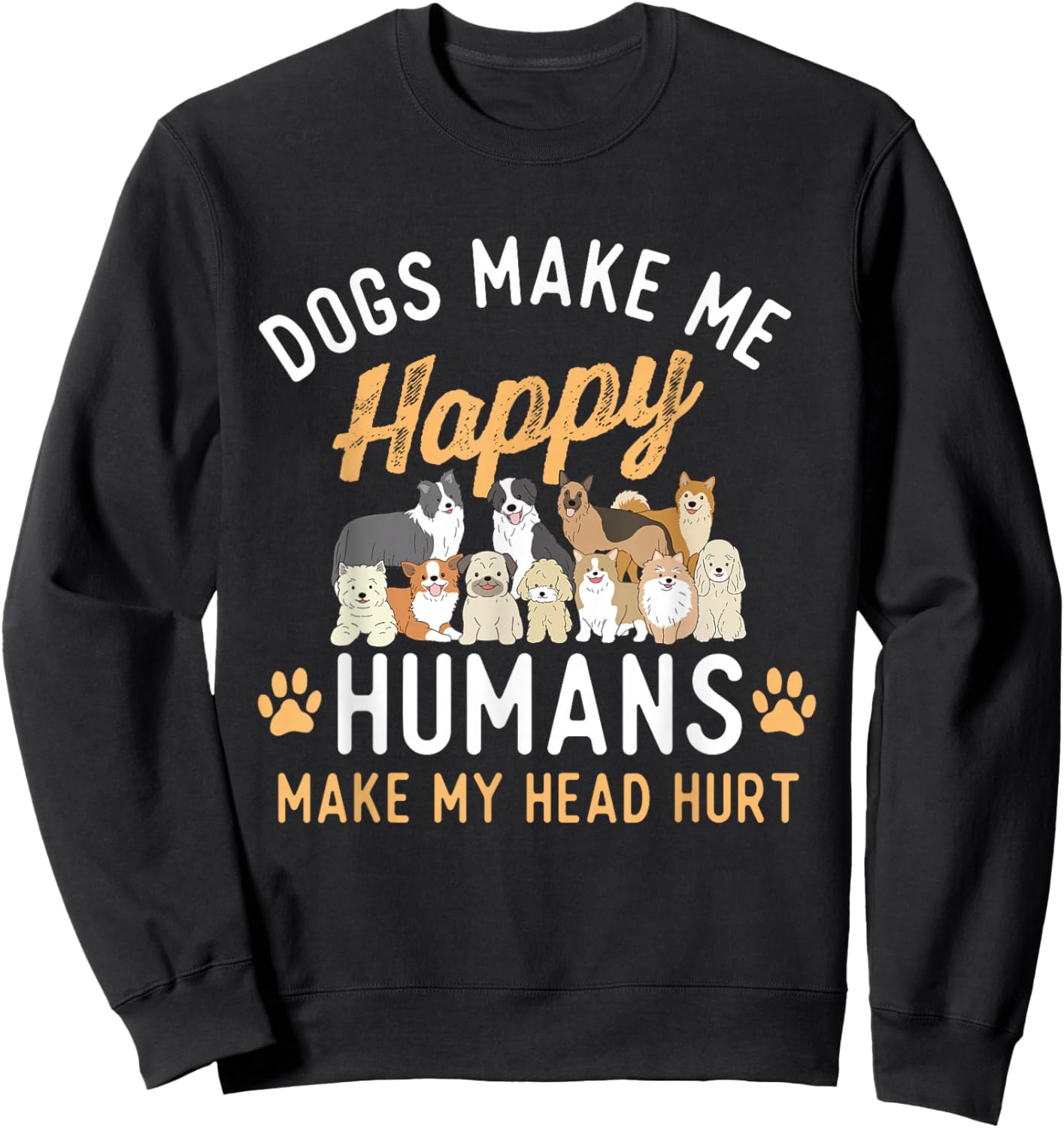 Dogs Make Me Happy - Dog Lover Dog Owner Dog Mom Dog Dad , Small, Black Sweatshirt - Sweatshirt | Black