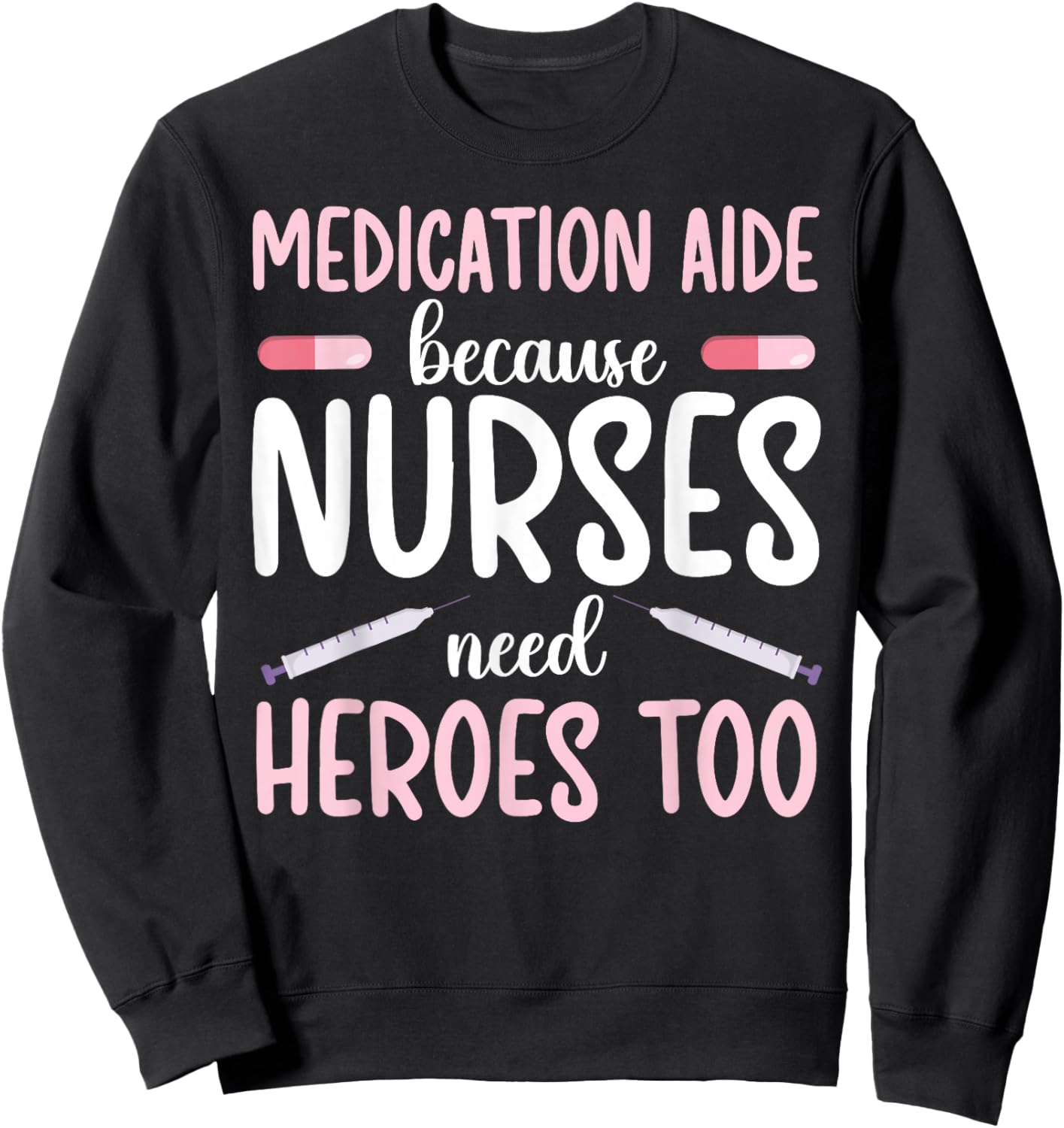 Medication Aide Nurses Need Heroes Med Aide Medication Aides Sweatshirt - Sweatshirt | Black