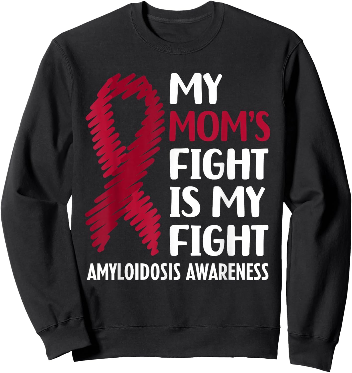 My Mom's Fight Amyloidosis Awareness Sweatshirt - Sweatshirt | Black