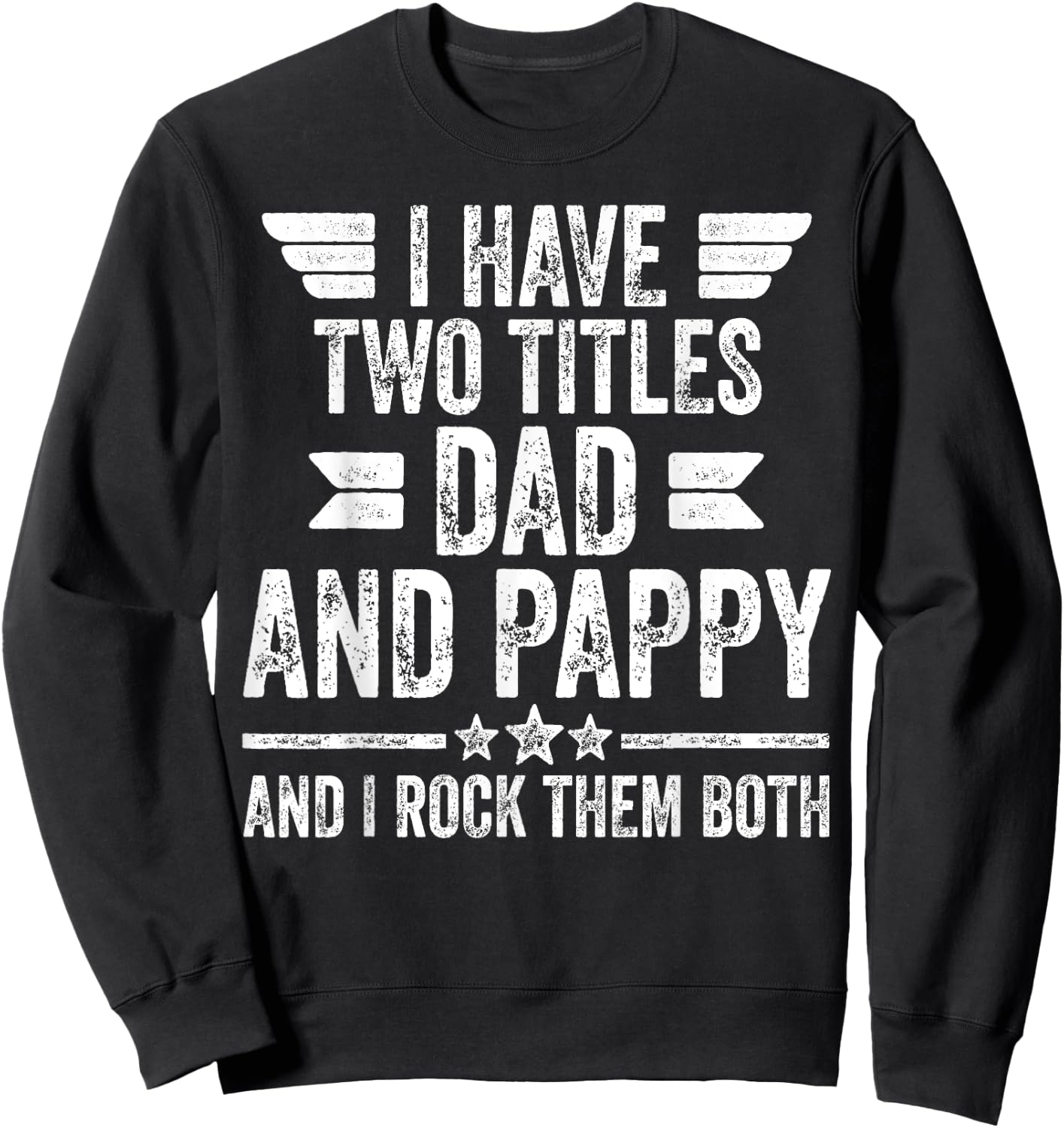 I Have Two Titles Dad And Pappy And I Rock Them Both Sweatshirt - Sweatshirt | Black