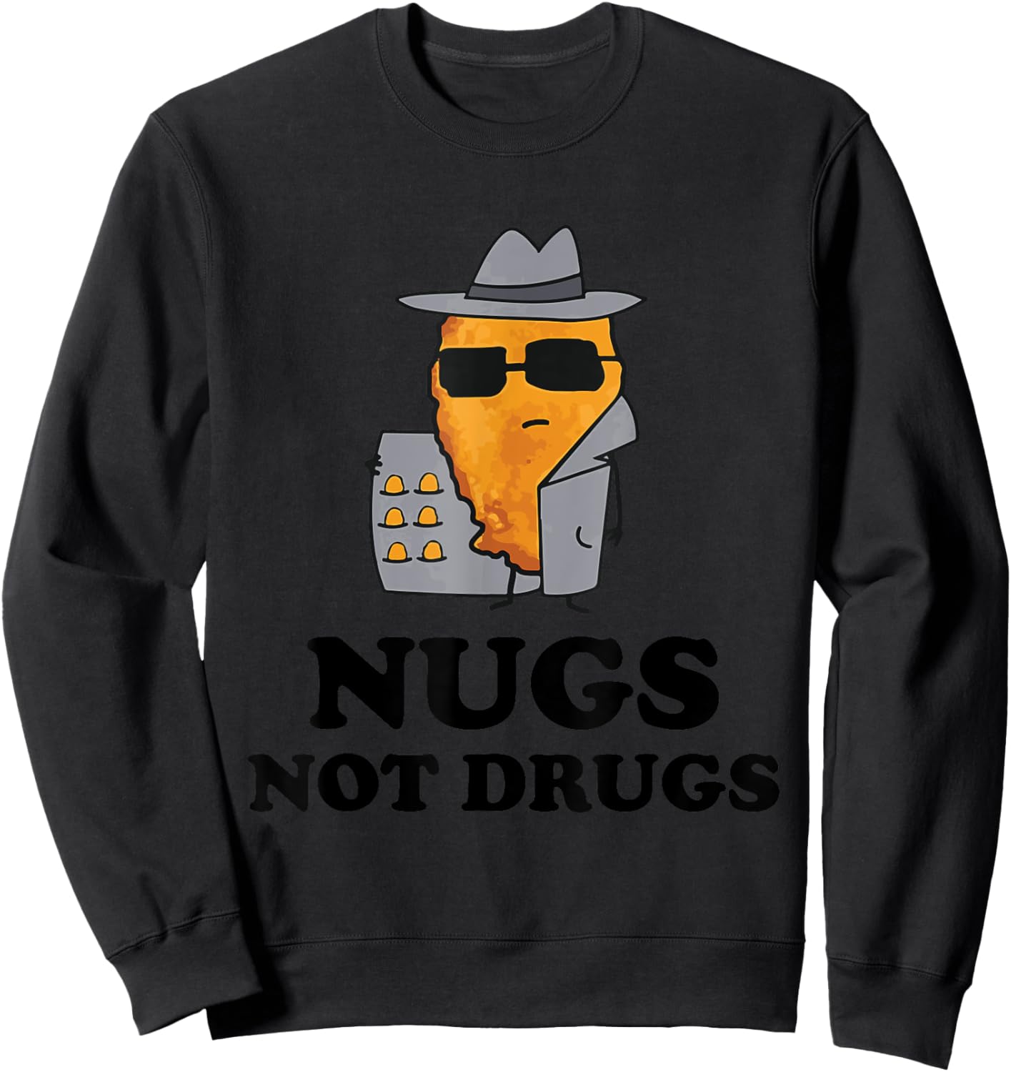 Nugs Not Drugs - Funny Chicken Nugget Sweatshirt - Sweatshirt | Black