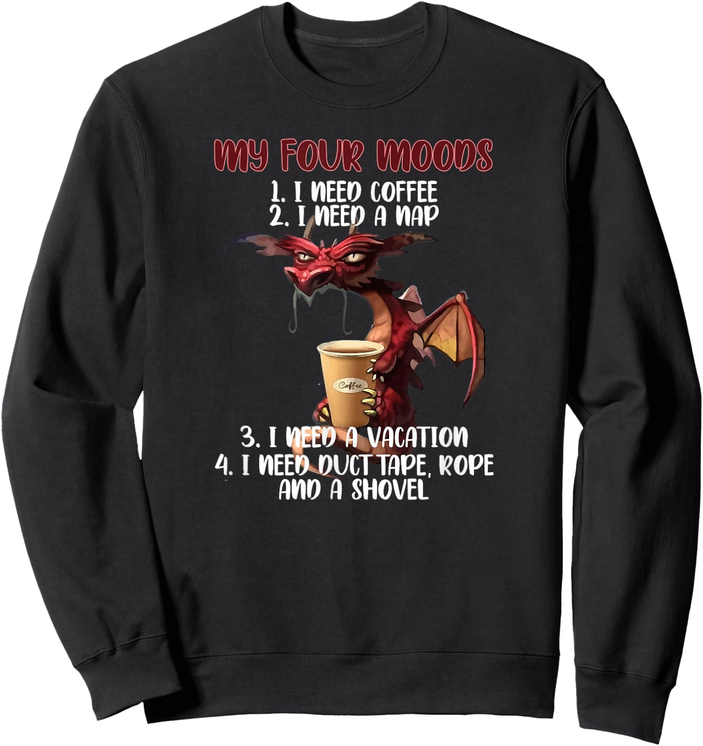 My Four Moods I Need Coffee I Need A Nap Dragon Coffee Lover Sweatshirt - Sweatshirt | Black