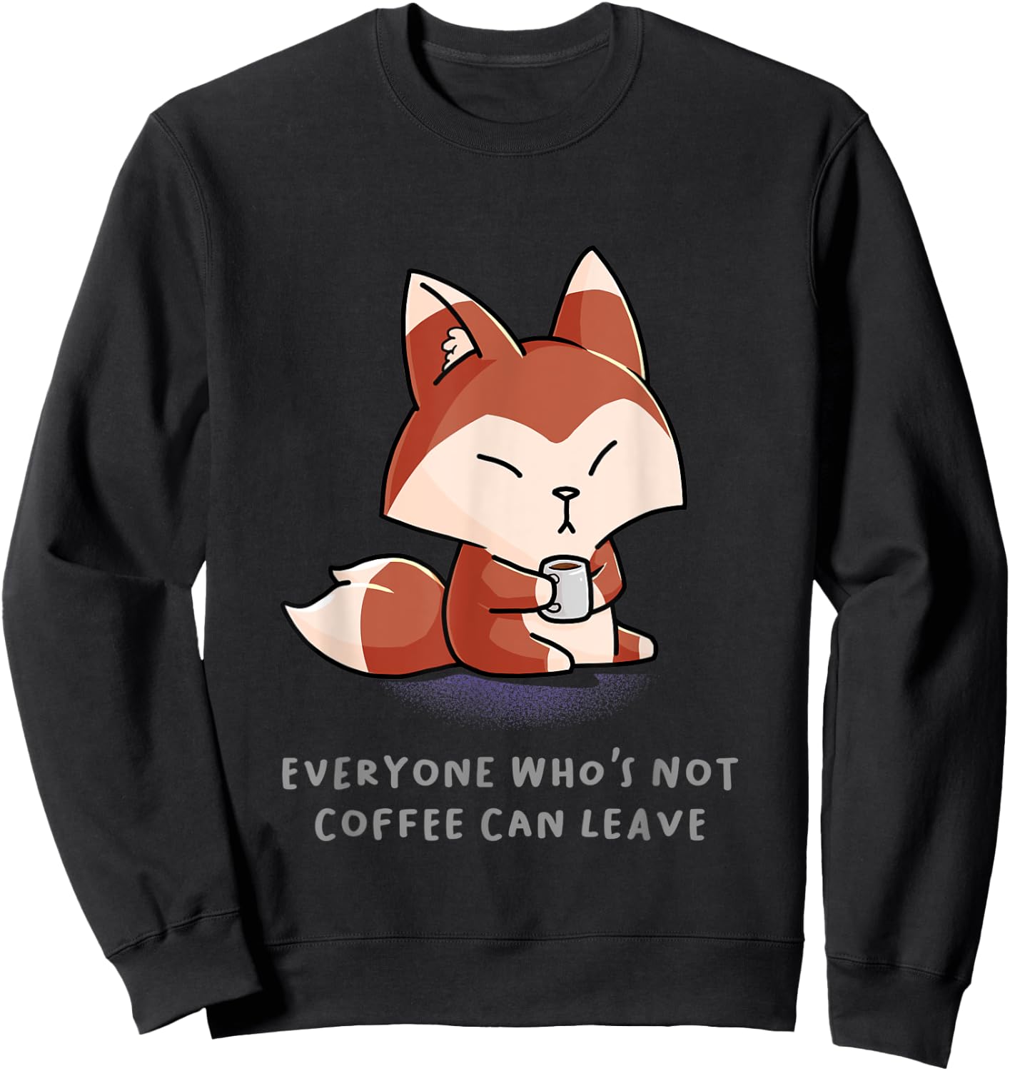 Everyone Who's Not Coffee Can Leave Funny Nerd Barista Fox Sweatshirt - Sweatshirt | Black