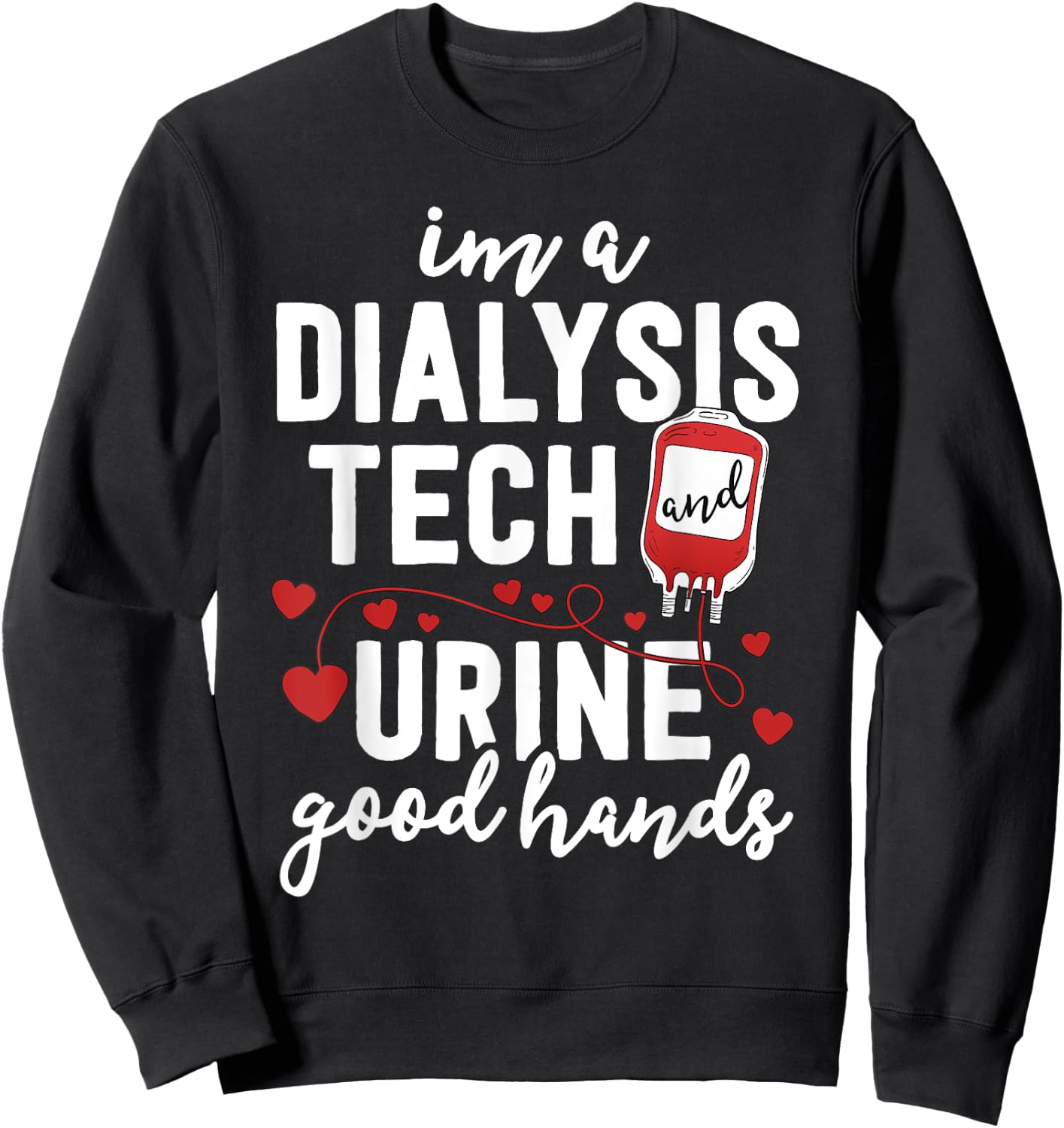 Dialysis Tech Gifts Women Funny Nurse Pun Urine Good Hands Sweatshirt - Sweatshirt | Black