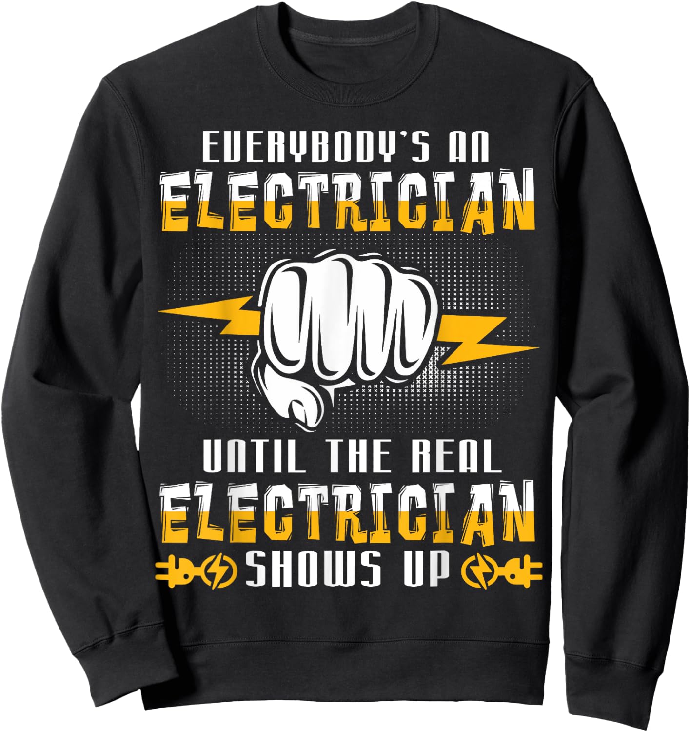 Everybody's An Electrician Until The Real Funny Sweatshirt - Sweatshirt | Black
