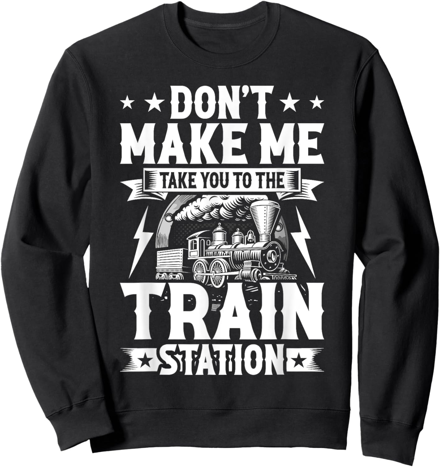 Don't Make Me Take You To The Train Station Sweatshirt - Sweatshirt | Black