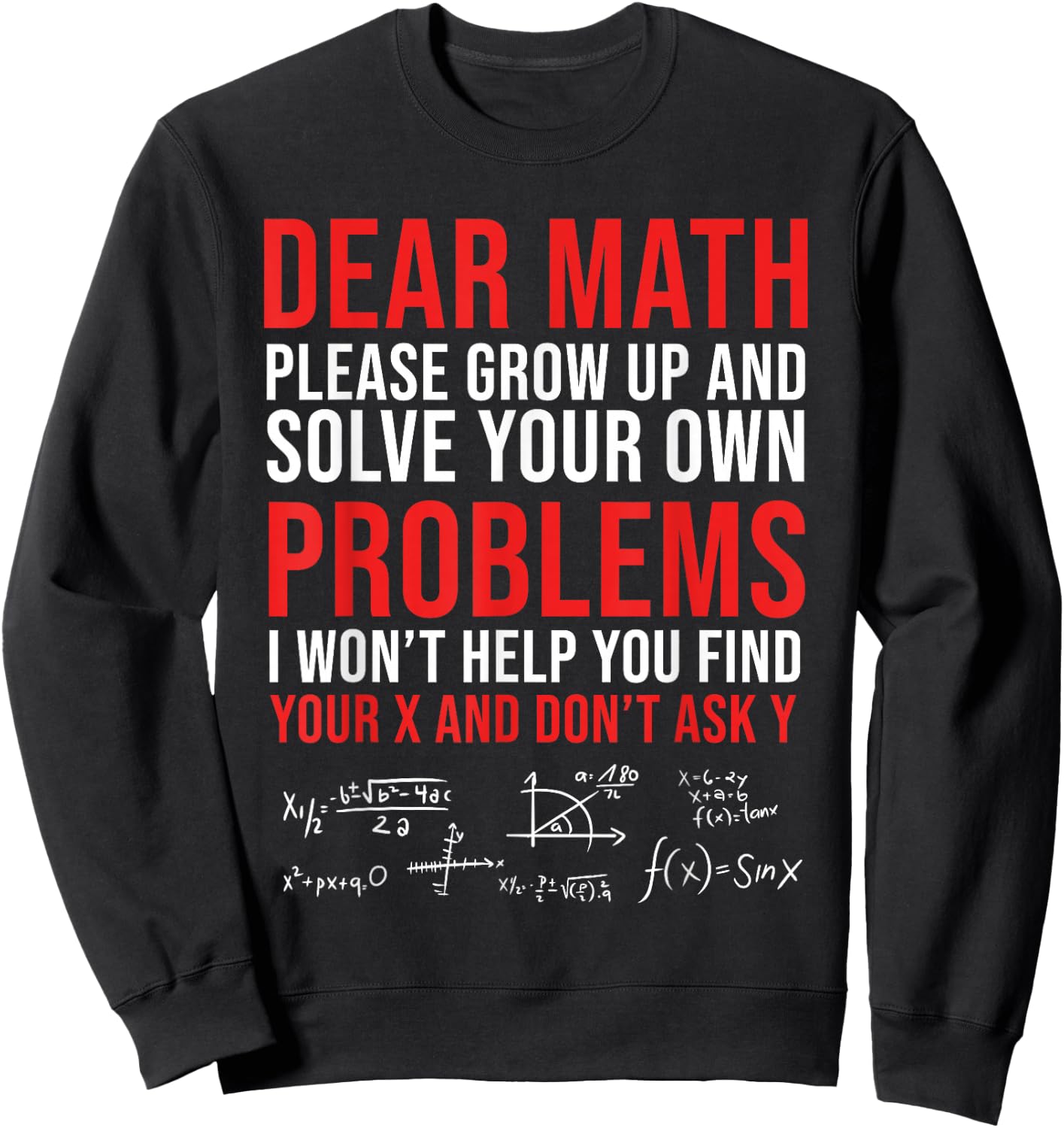 Dear Math Grow Up And Solve Your Own Problems Sweatshirt - Sweatshirt | Black