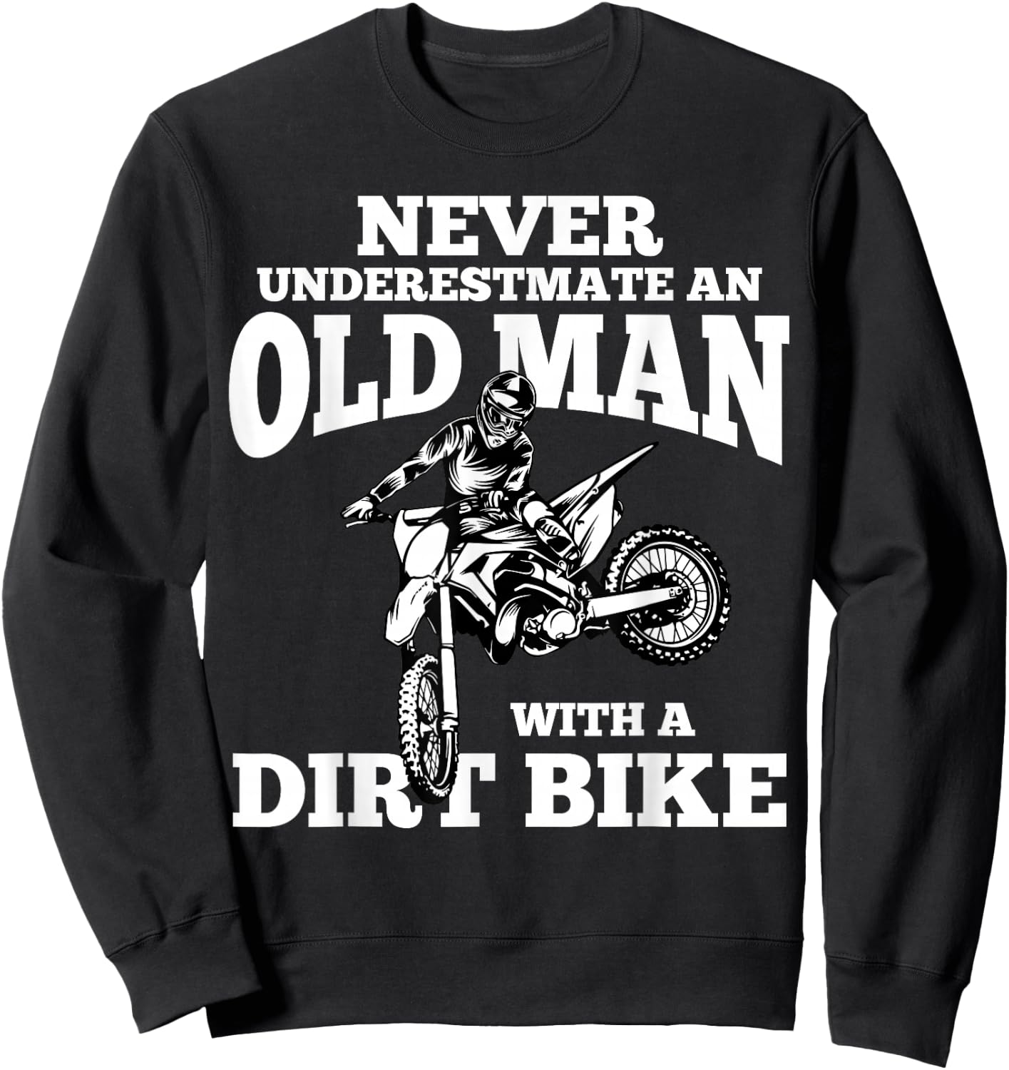 Never Underestimate an Old Man with a Dirt Bike Funny Gifts Small Sweatshirt - Sweatshirt | Black