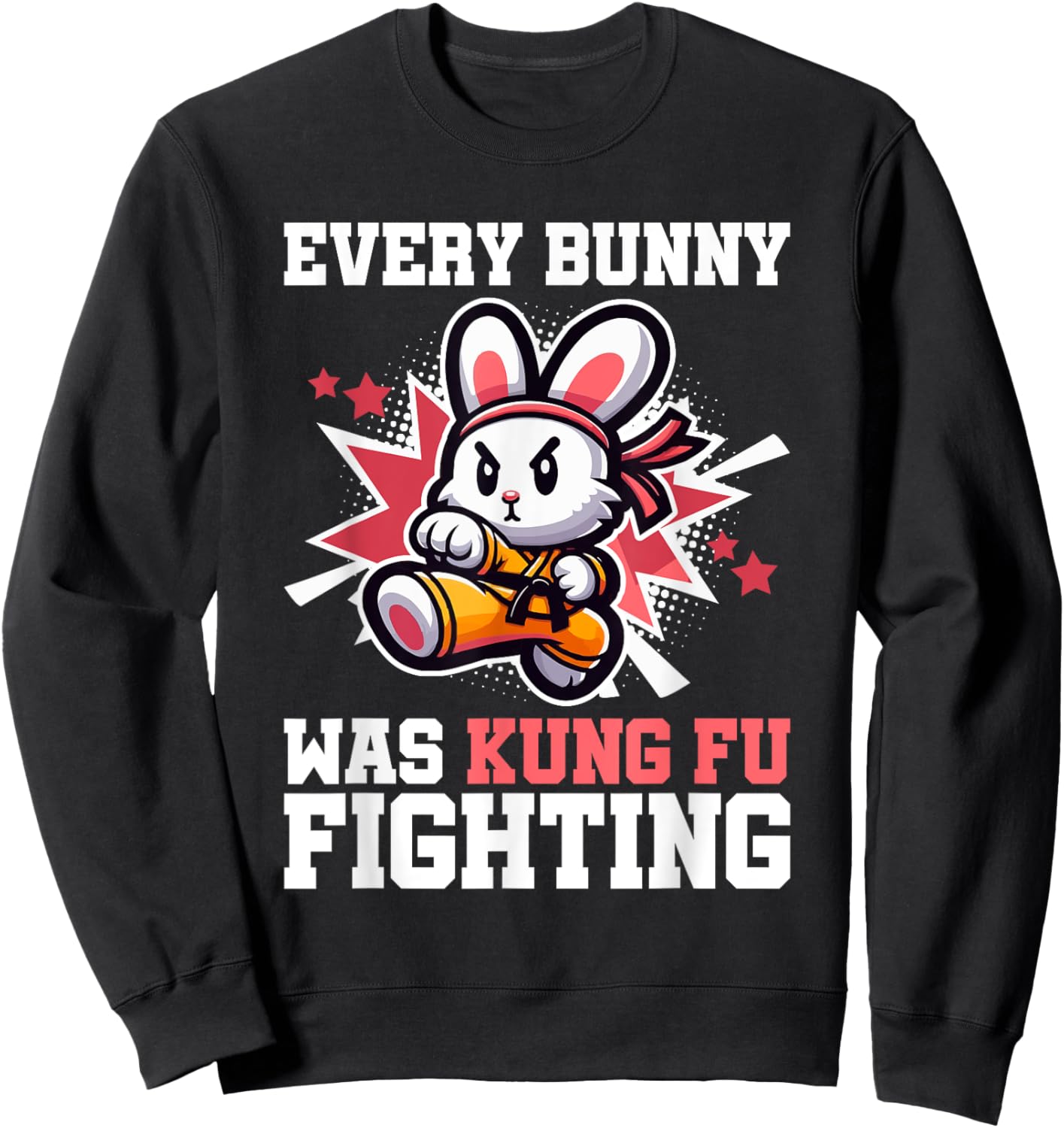 Every Bunny Was Kung Fu Fighting - Funny Rabbit Martial Art Sweatshirt - Sweatshirt | Black