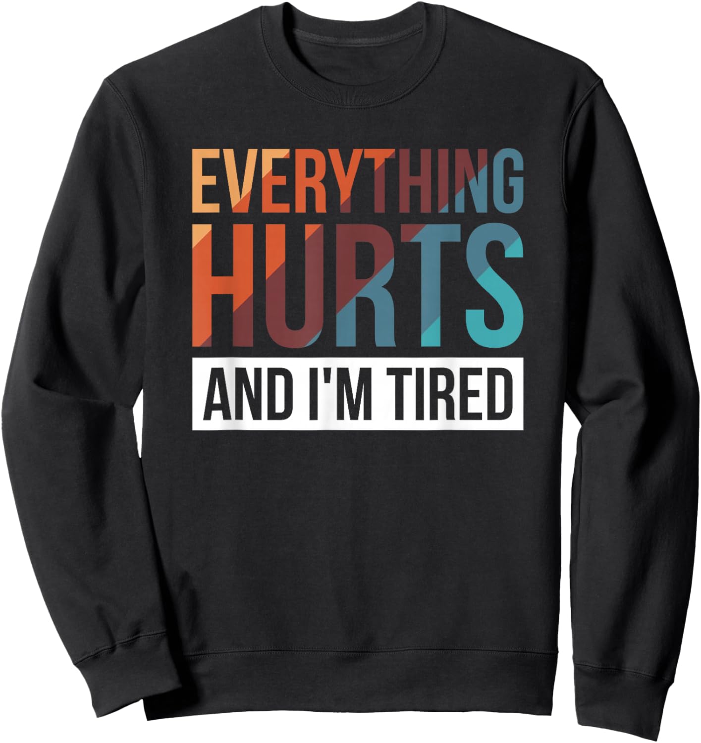Everything Hurts And I'm Tired Sweatshirt - Sweatshirt | Black