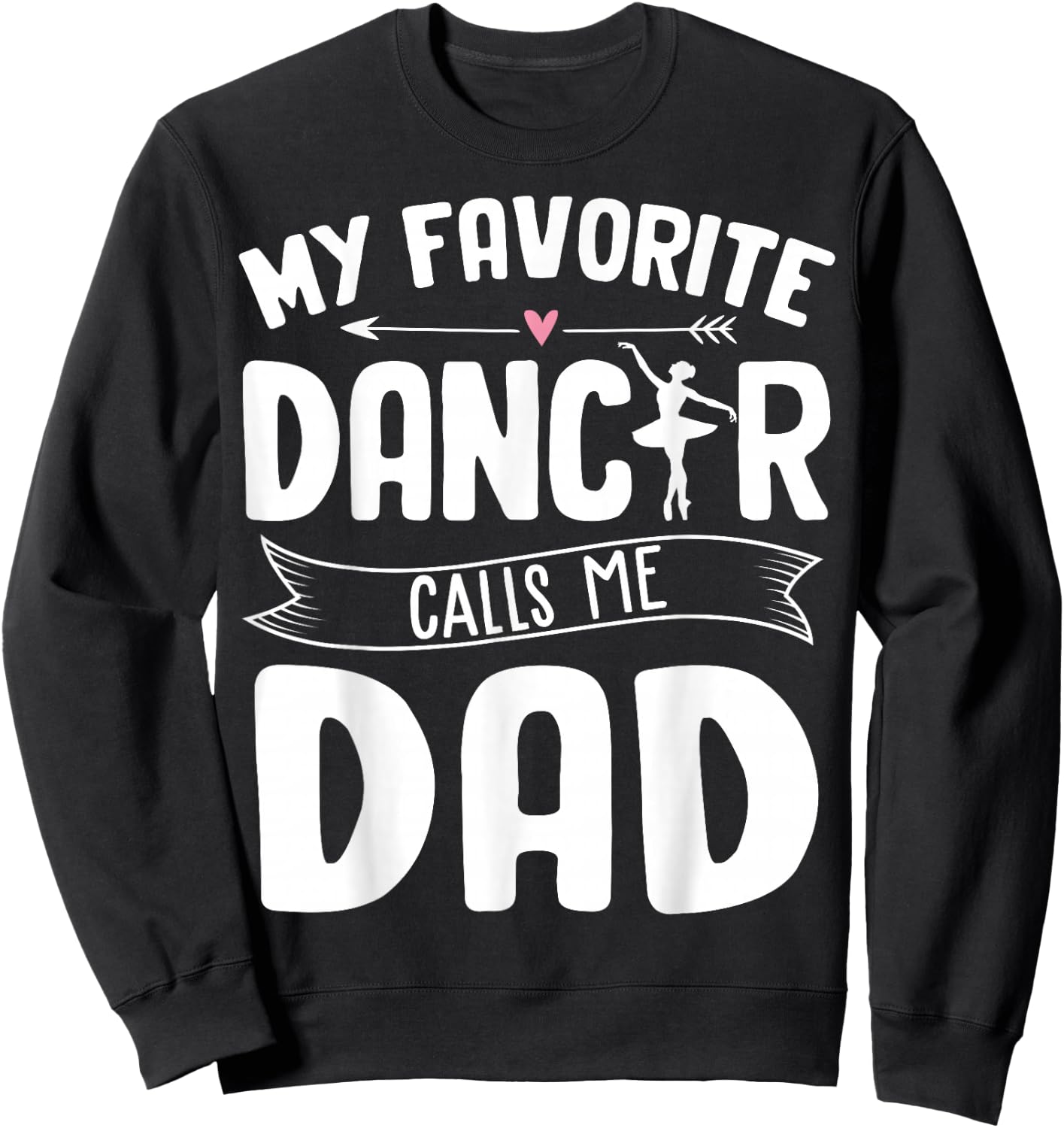 My Favorite Dancer Calls Me Dad Ballet Father's Day Gift Sweatshirt - Sweatshirt | Black