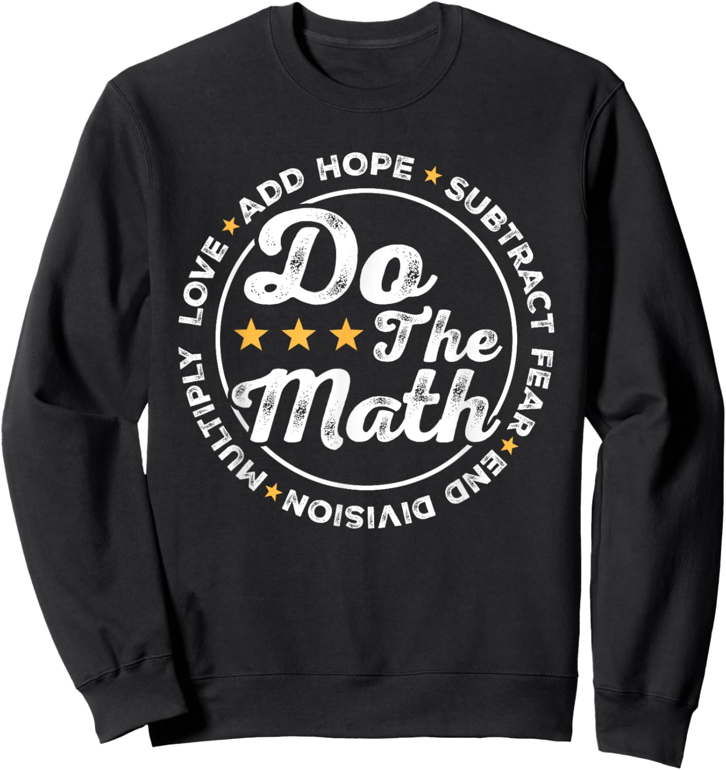 Math Inspiring Positive Quote Do The Math Love Hope Fear Sweatshirt - Sweatshirt | Black