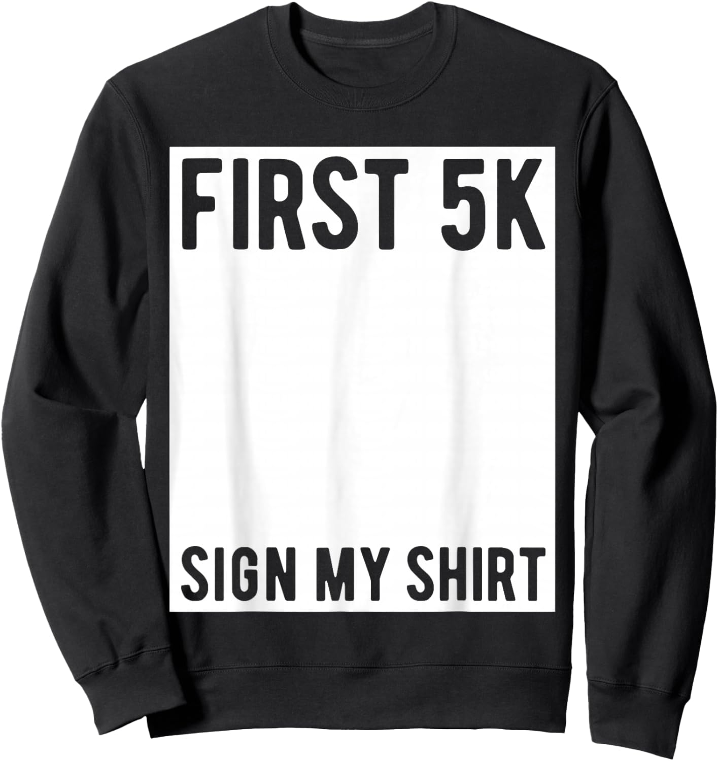 First 5K Endurance Run Sign My Shirt Funny 5K Runners Sweatshirt - Sweatshirt | Black