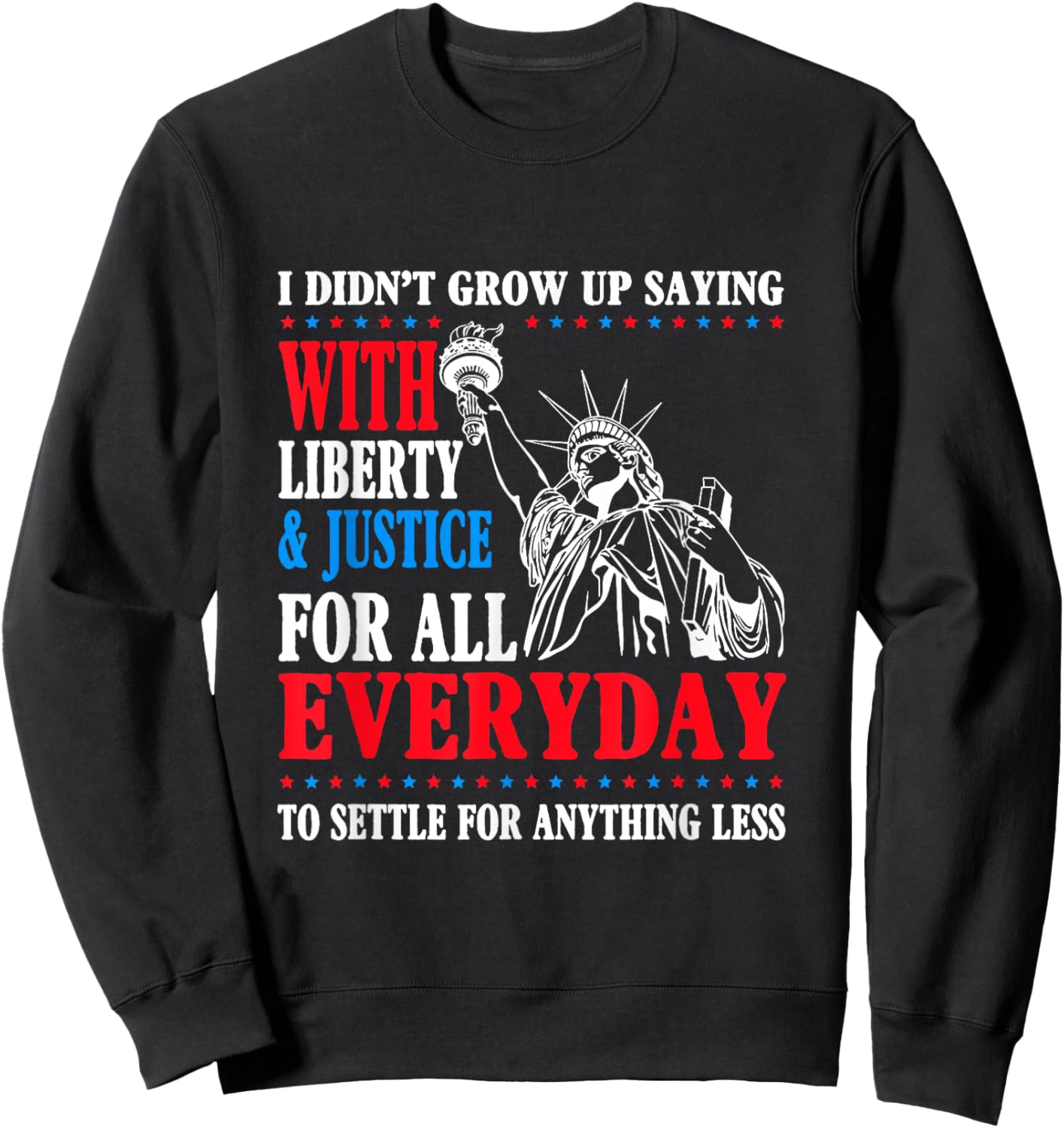 I Didn't Grow Up Saying With Liberty & Justice For All Sweatshirt - Sweatshirt | Black