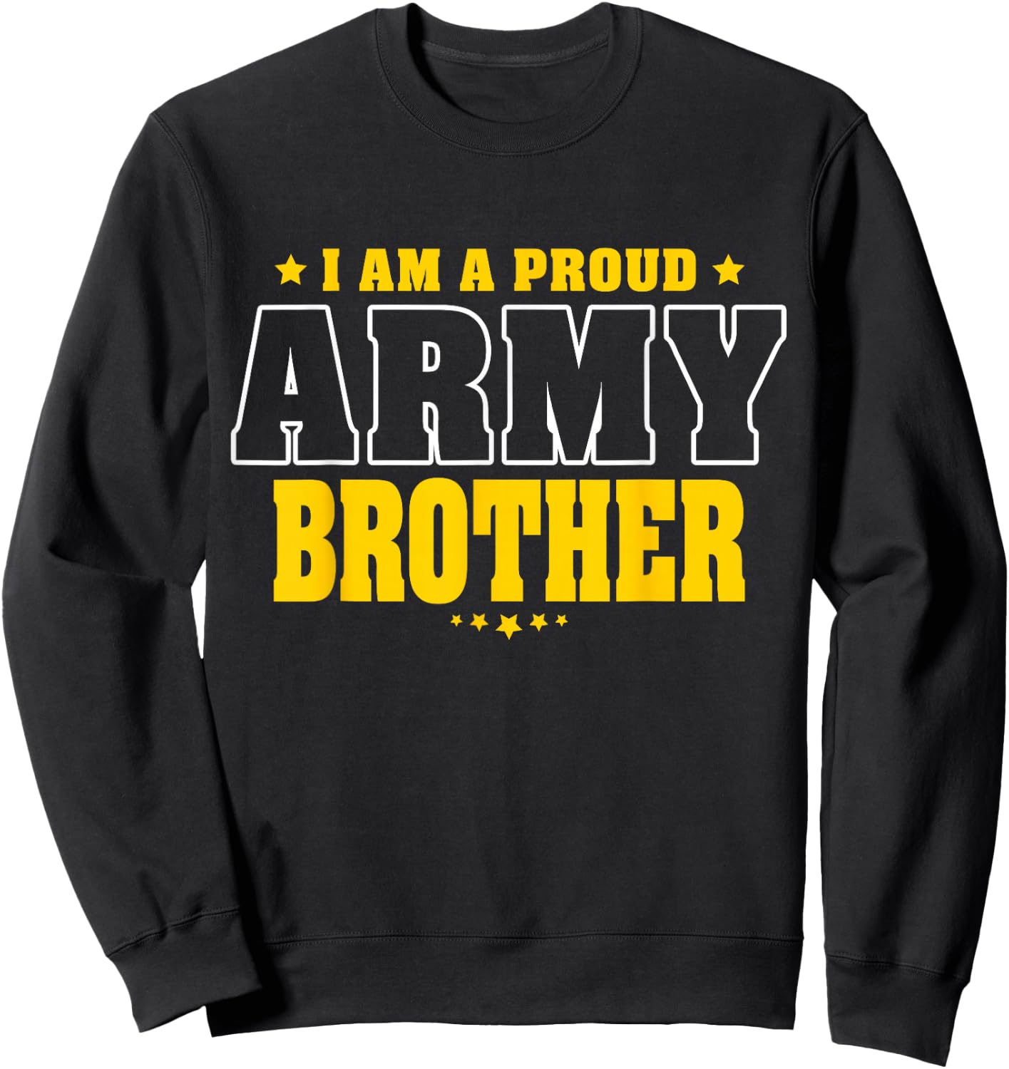 I Am A Proud Brother of an Army Soldier Sweatshirt - Sweatshirt | Black