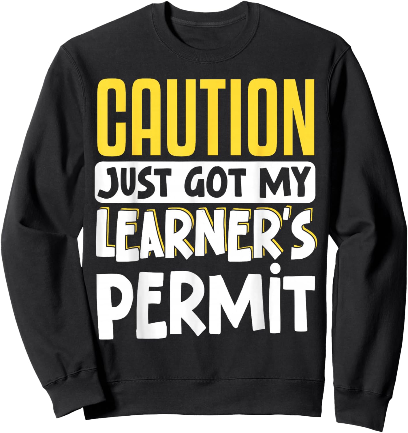 Caution Just Got My Learner's Permit Sweatshirt - Sweatshirt | Black
