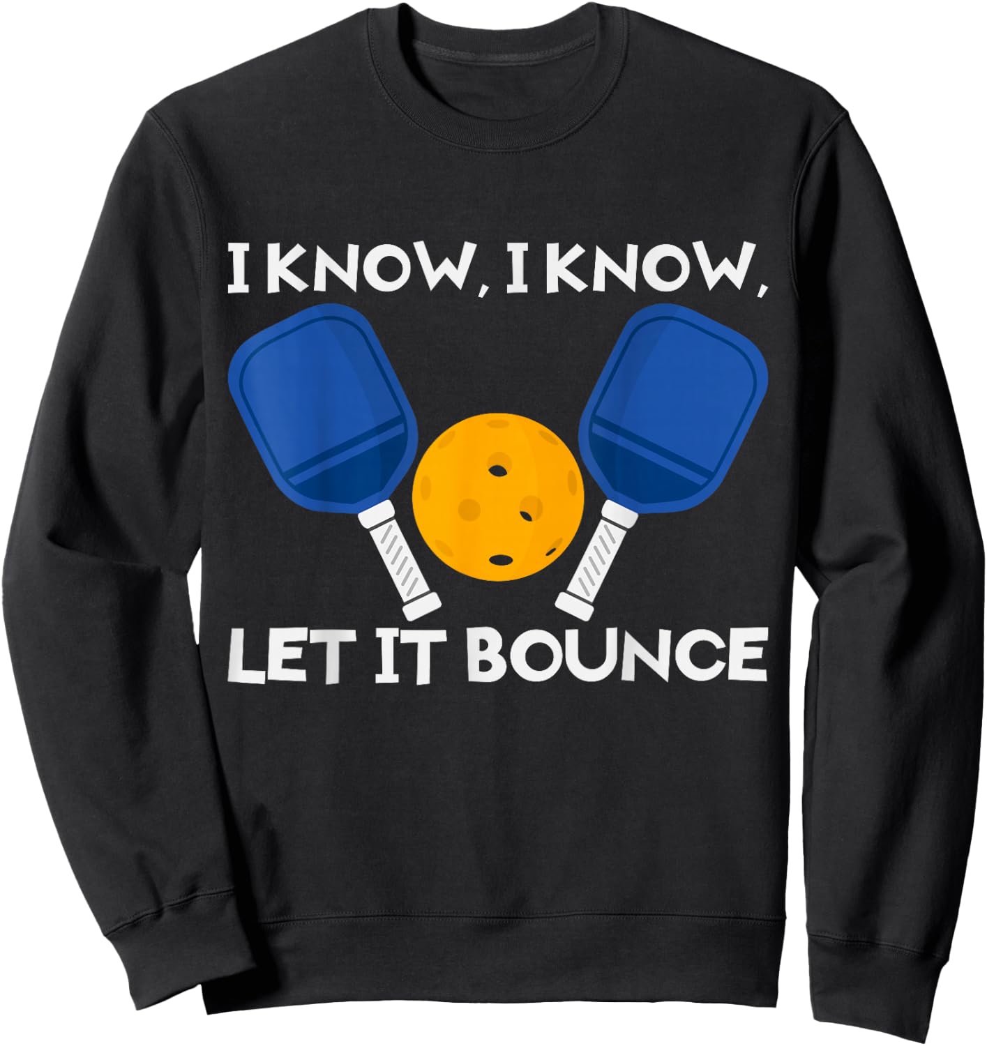 PicklBall Paddle I Know Let It Bounce Sweatshirt - Sweatshirt | Black