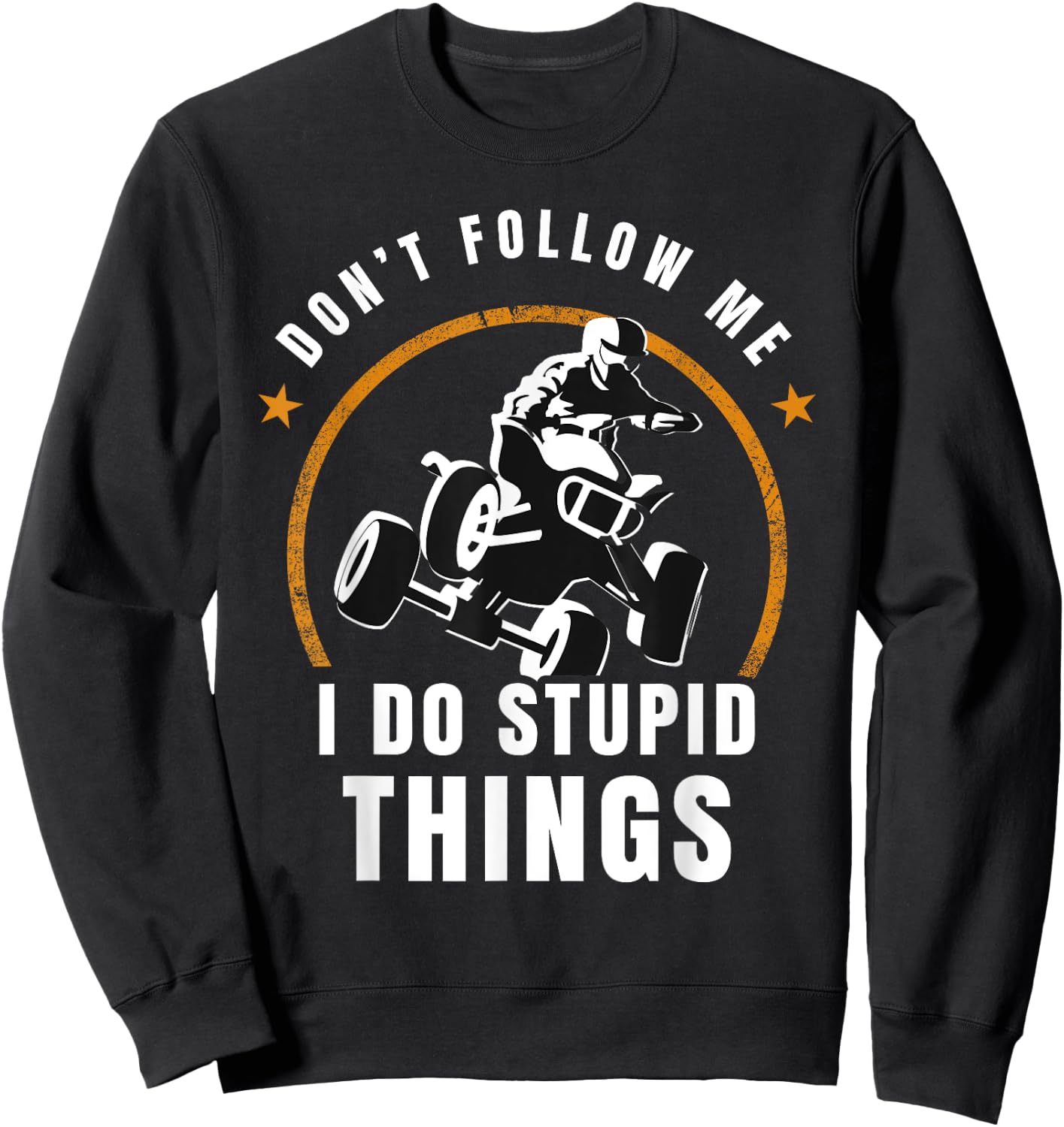 Quad Don't Follow Me I Do Stupid Things Offroad Sweatshirt - Sweatshirt | Black