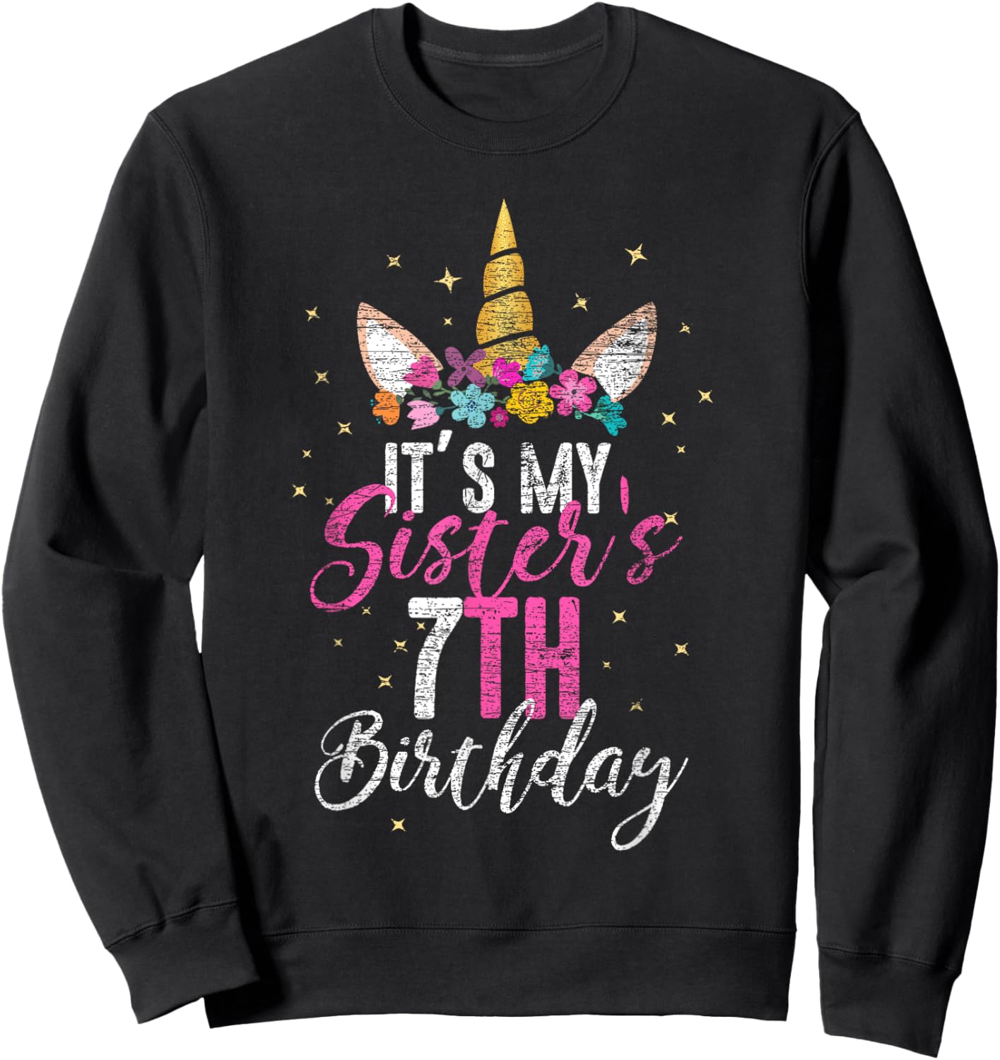 Its My Sisters 7th Birthay Gift Girl Unicorn Birthday Sweatshirt - Sweatshirt | Black