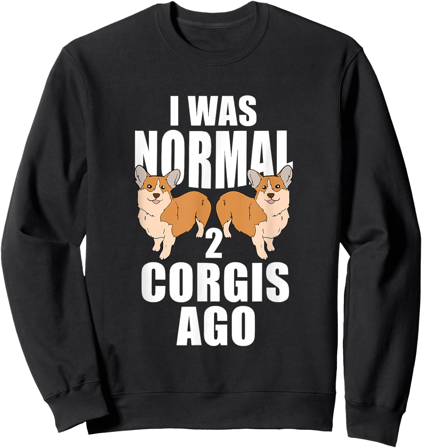 I Was Normal 2 Corgis Ago Corgi Dog Sweatshirt - Sweatshirt | Black