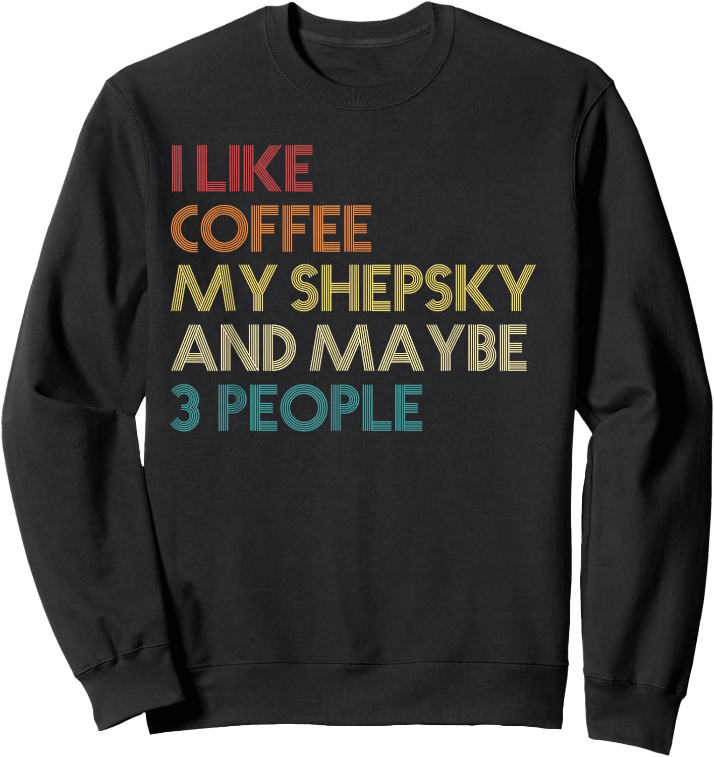 Shepsky Dog Owner Coffee Lovers Funny Quote Vintage Retro Men Women Sweatshirt - Sweatshirt | Black
