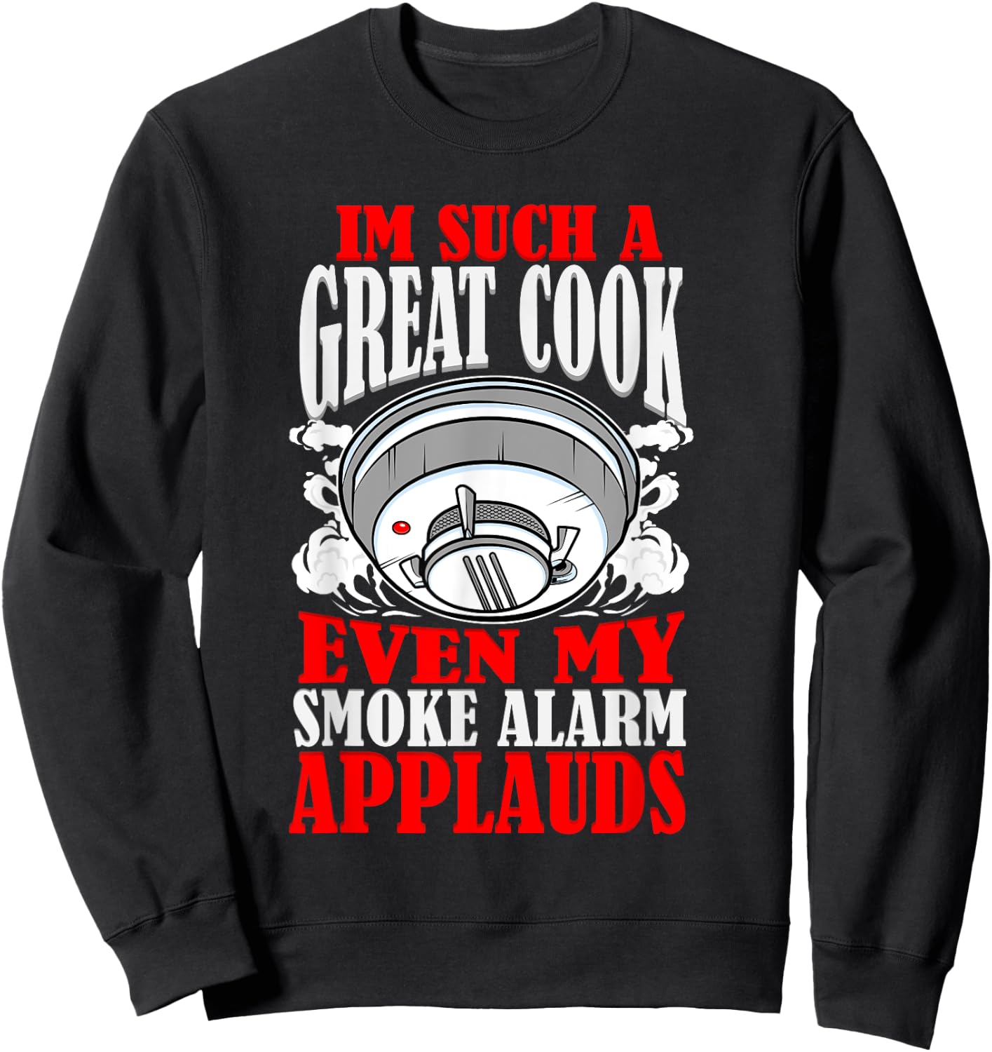 Great Cook Chef Jokes Bad Cooking Burned Food Kitchen Fire Sweatshirt - Sweatshirt | Black