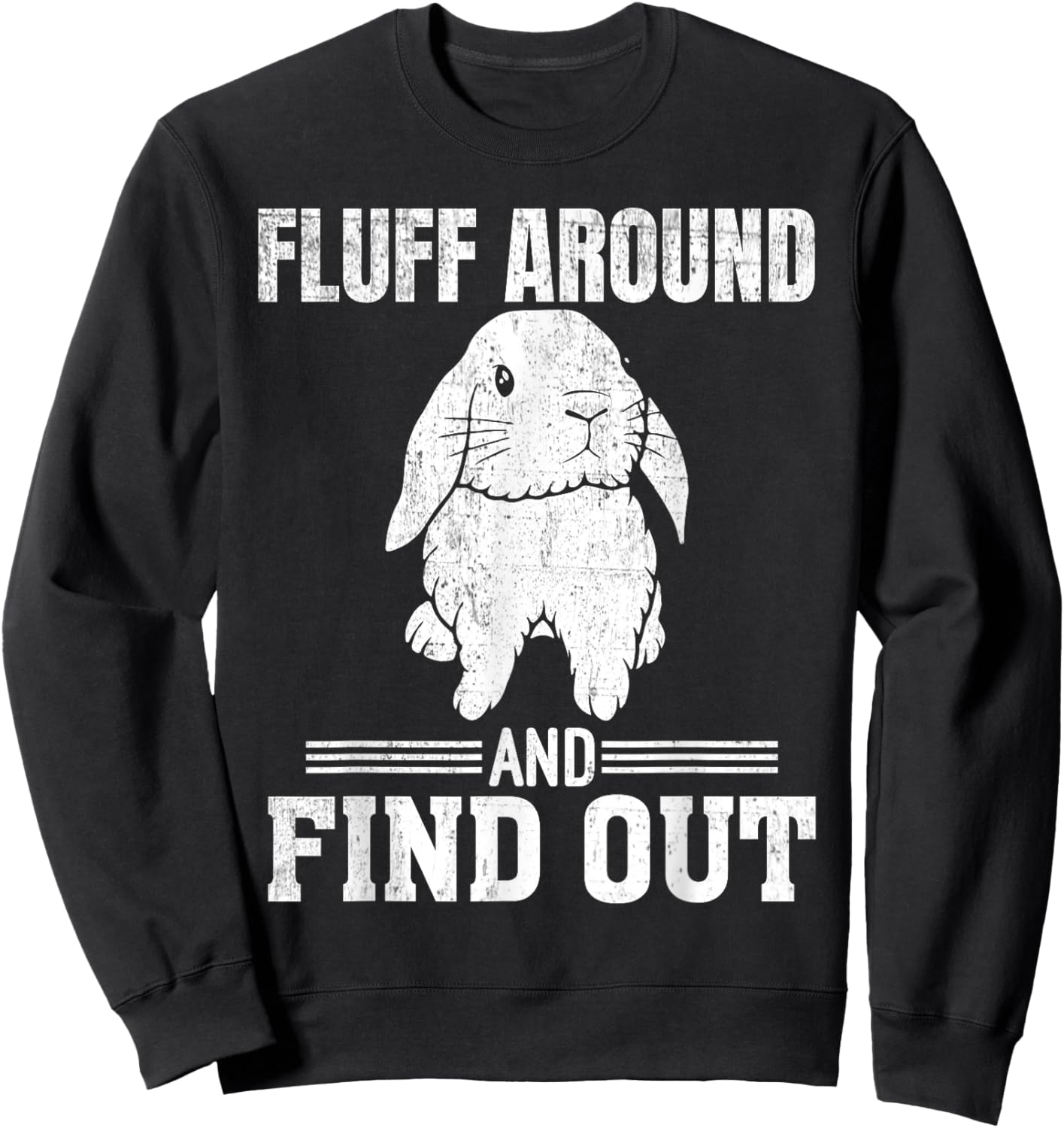 Holland Lop Rabbit Lover Fluff Around Find Out Holland Lop Sweatshirt - Sweatshirt | Black