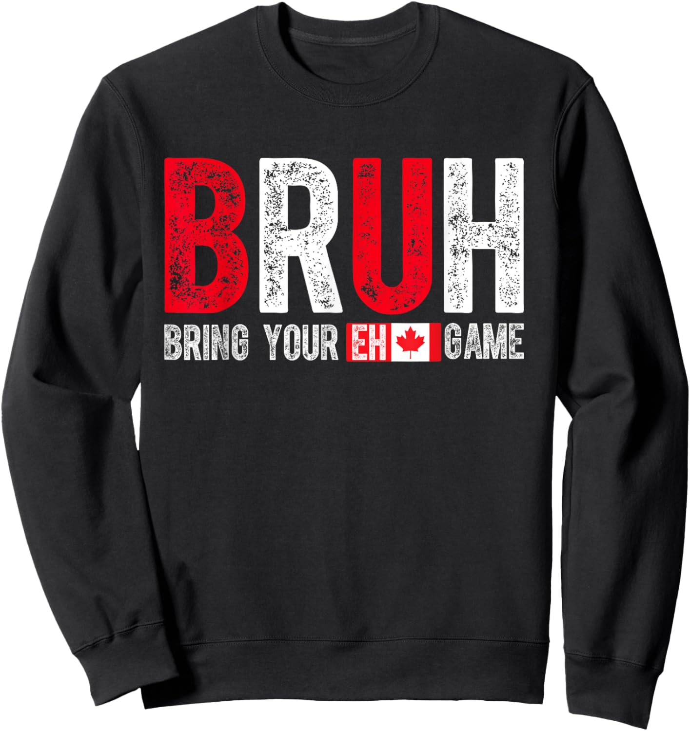 Canada Bruh Bring Your Eh Game Funny Canadian Sweatshirt - Sweatshirt | Black