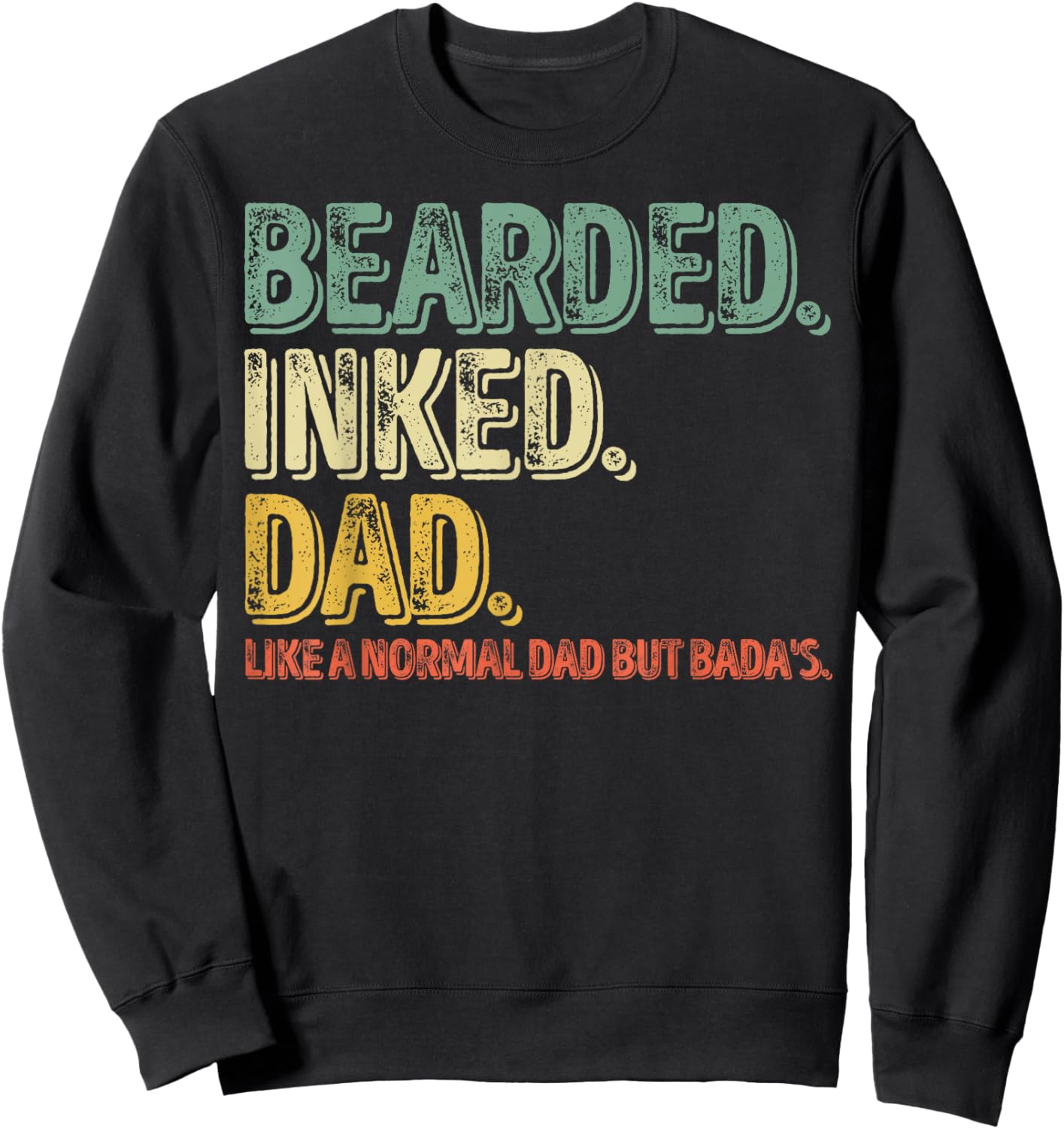 Bearded Inked Dad Like A Normal Dad But Badas Sweatshirt - Sweatshirt | Black