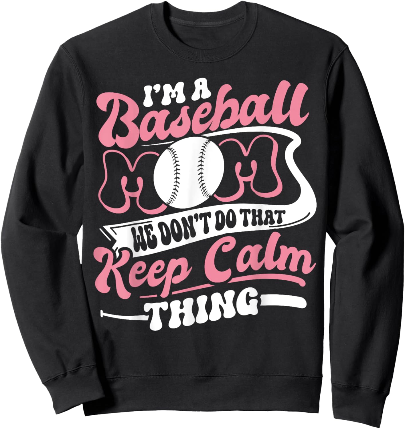 I'm a Baseball Mom We Don't Do That Keep Calm Thing Funny Sweatshirt - Sweatshirt | Black