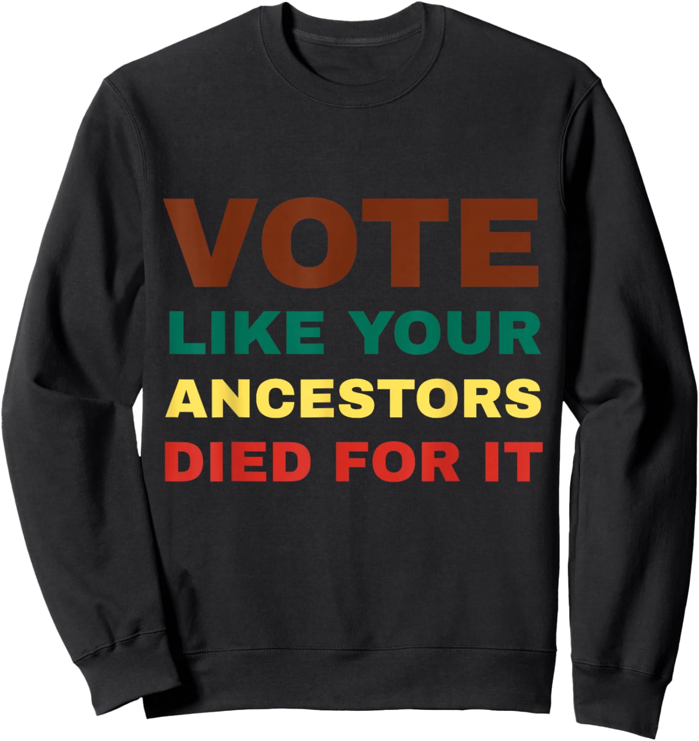 Vote Like Your Ancestors Died For It / Black Voters Sweatshirt - Sweatshirt | Black