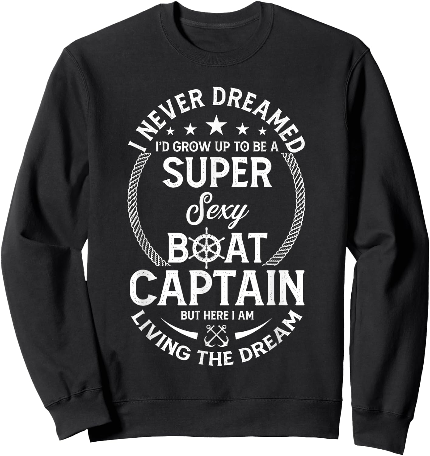 I Never Dreamed I'd Grow Up To Be A Super Sexy Boat Captain Sweatshirt - Sweatshirt | Black