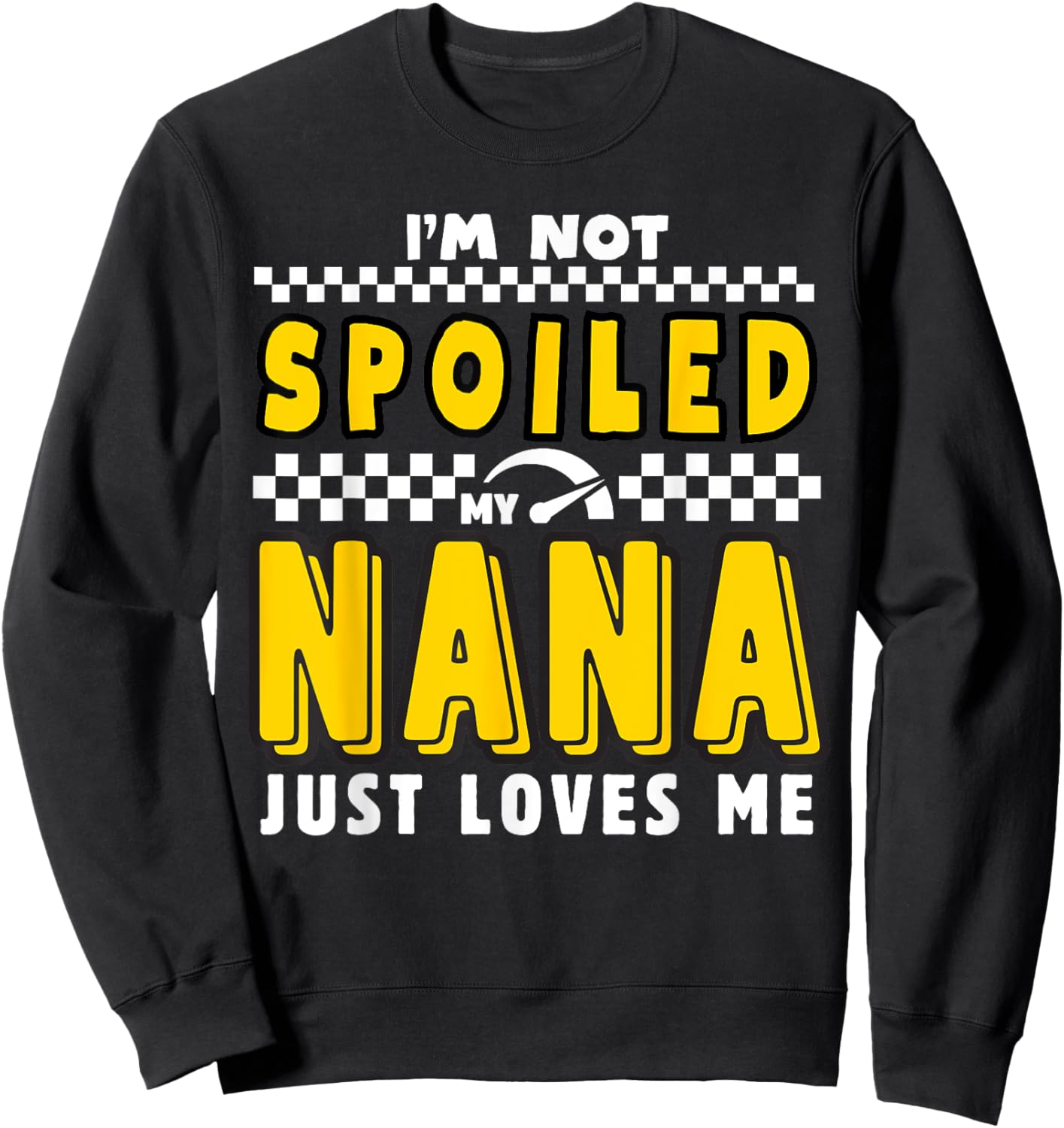 I'm Not Spoiled My Nana Just Loves Me Boys Pit Crew Matching Sweatshirt - Sweatshirt | Black