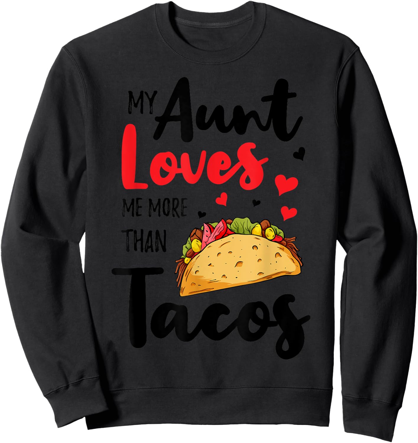 My Aunt Loves Me More Than Tacos For Mexican Girls Boys Sweatshirt - Sweatshirt | Black