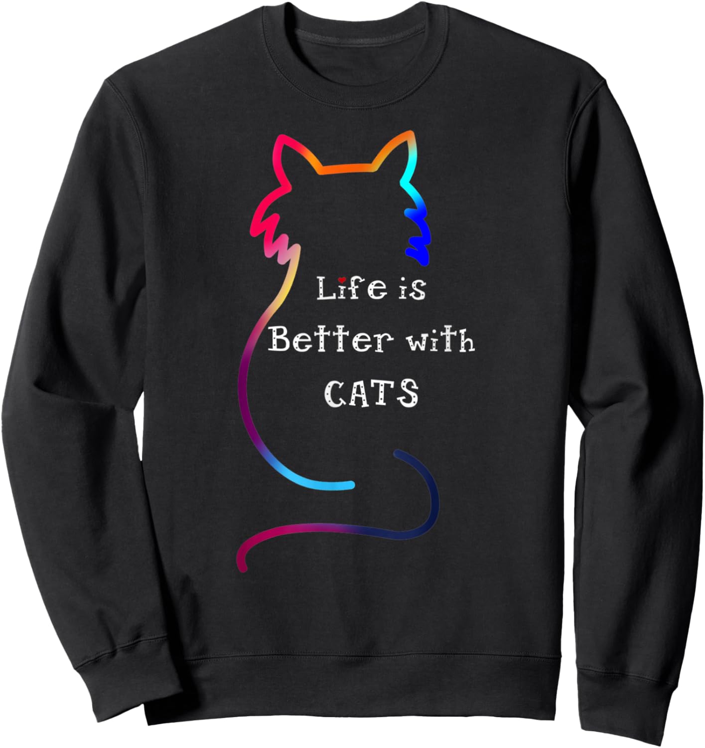 Cat Life is Better with Cats Colorful Sweatshirt - Sweatshirt | Black