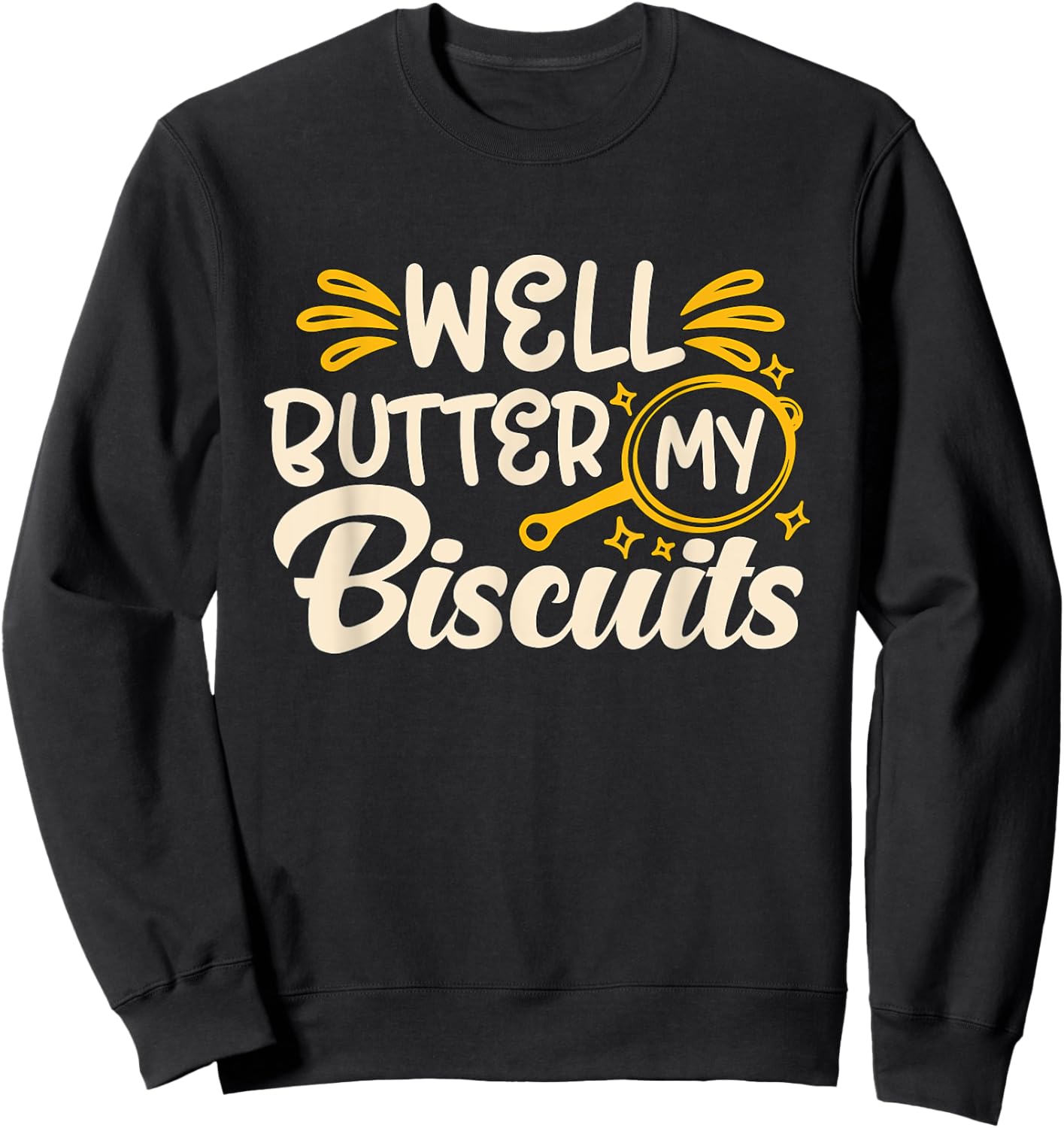 Well Butter My Biscuits Southern Cooking Biscuits And Gravy Sweatshirt - Sweatshirt | Black