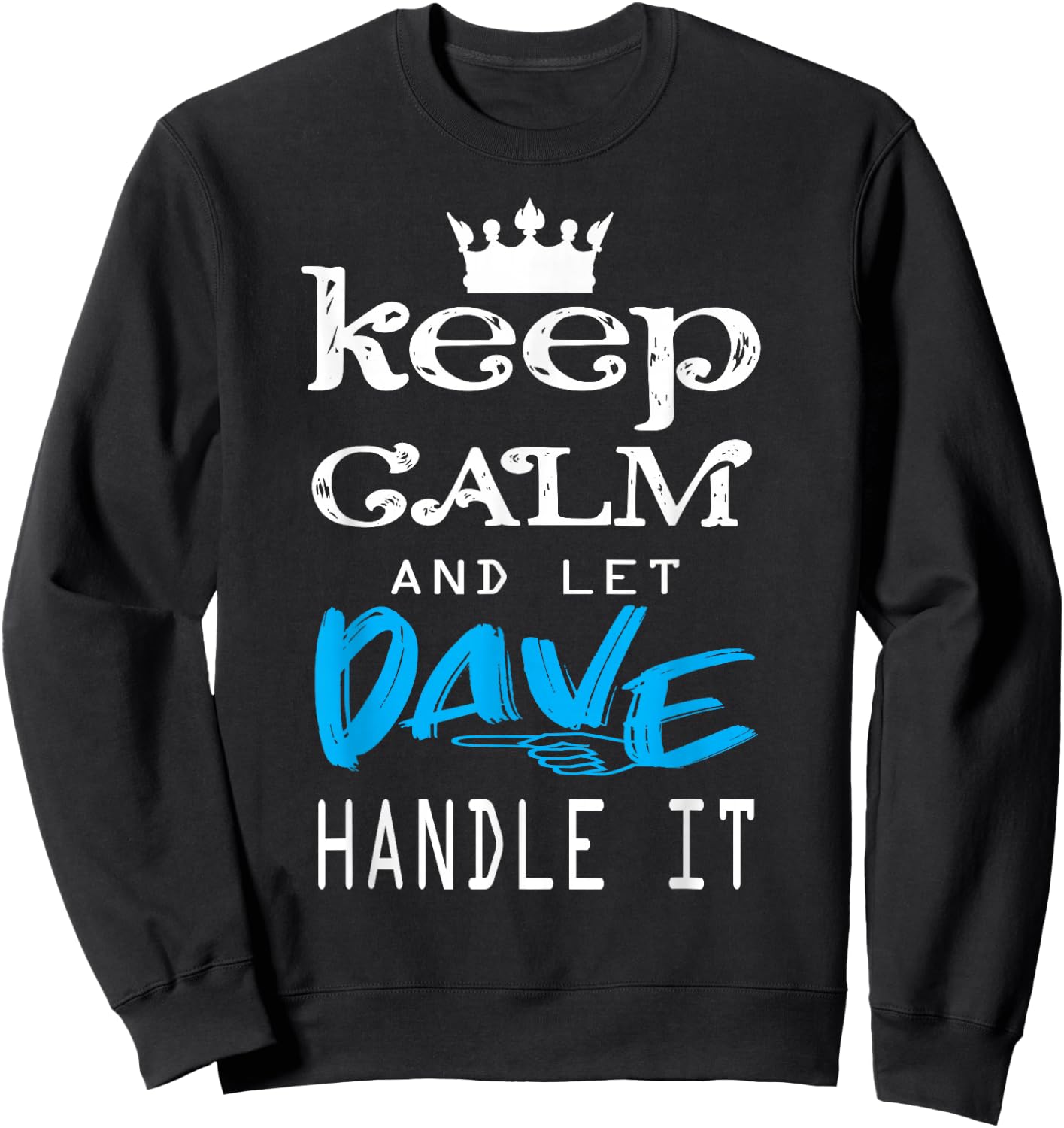 Funny Quote Keep Calm and Let Dave Handle It Sweatshirt - Sweatshirt | Black