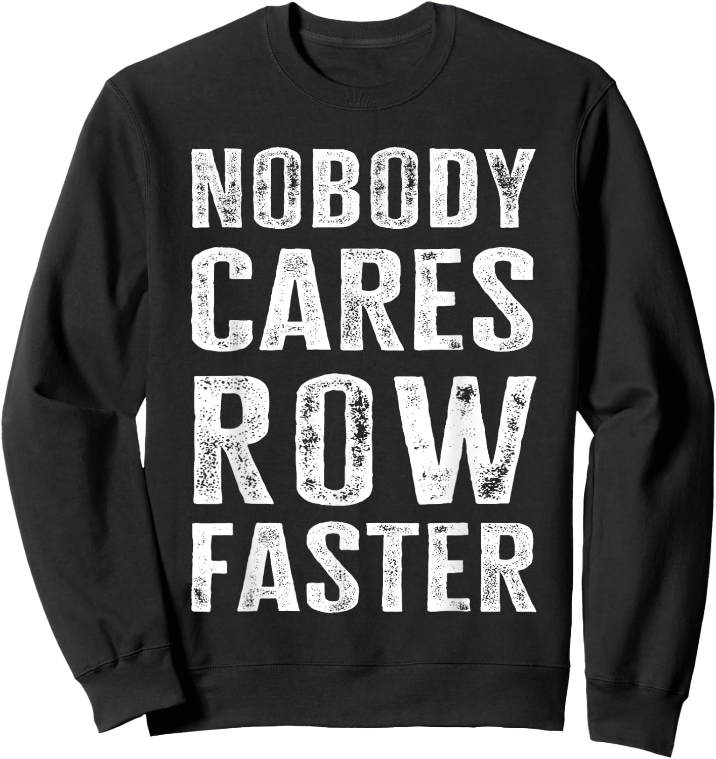 Nobody Cares Row Faster - Funny Rower & Canoeist Sweatshirt - Sweatshirt | Black
