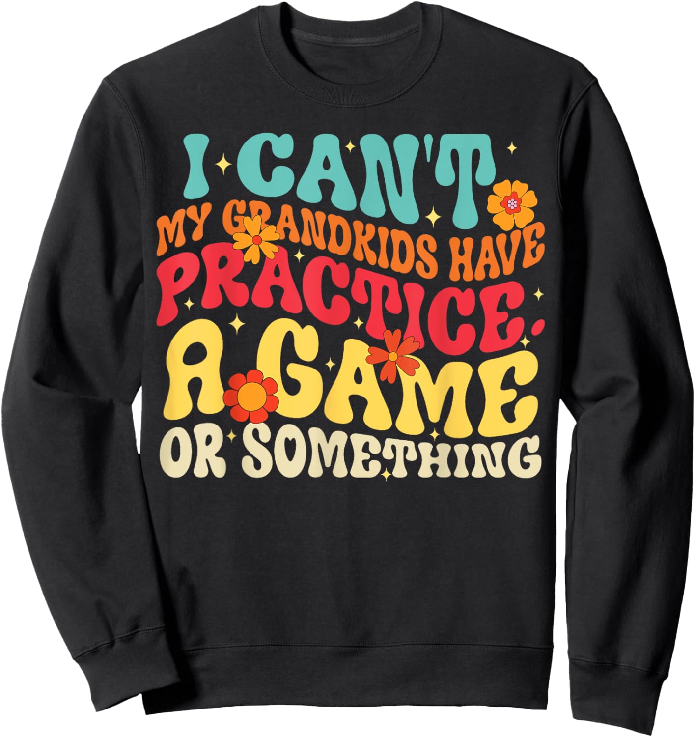 I Can't My Grandkids Have Practice A Game Or Something Retro Sweatshirt - Sweatshirt | Black