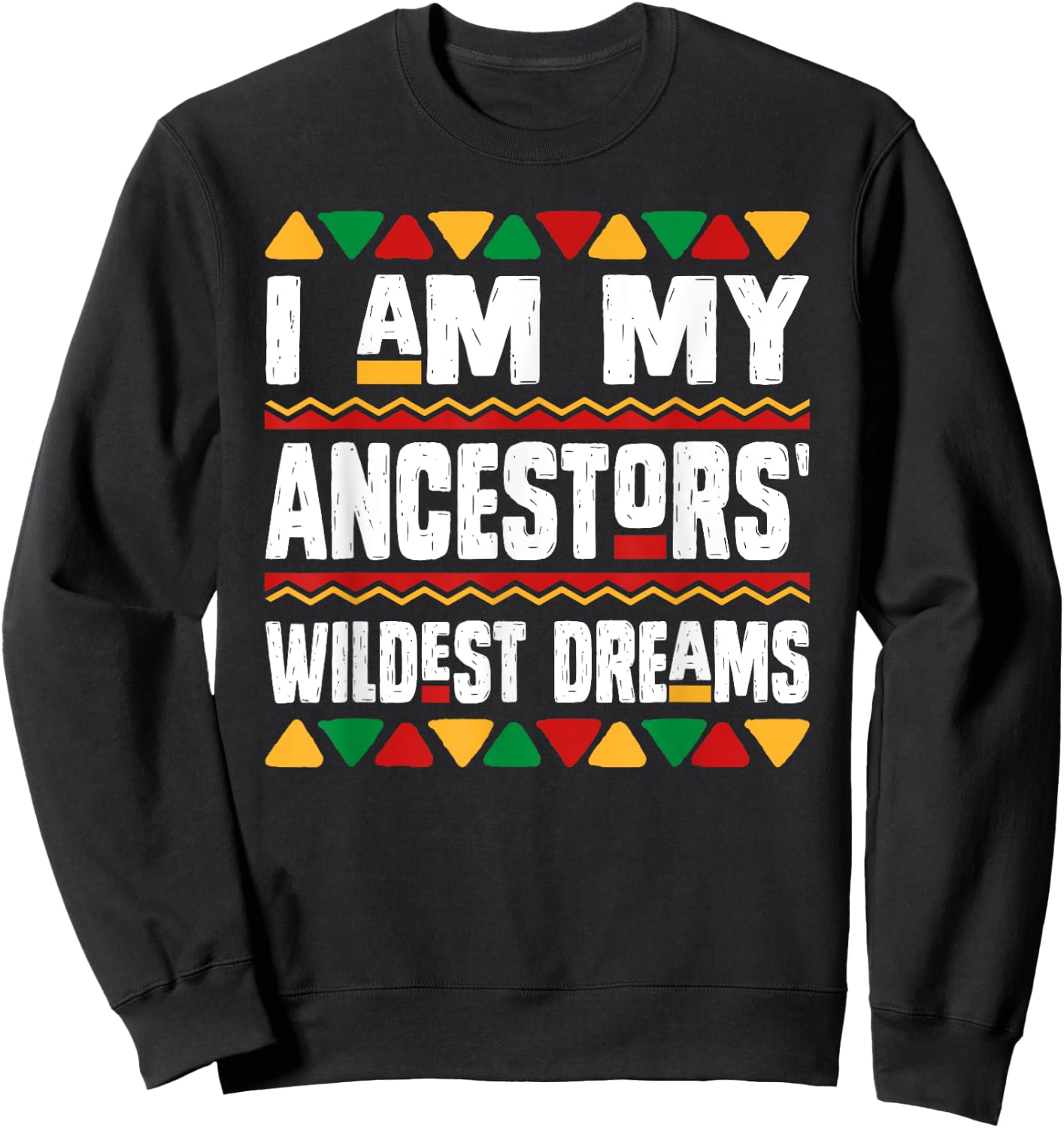 I Am My Ancestors Wildest Dreams Black History Month African Sweatshirt - Sweatshirt | Black