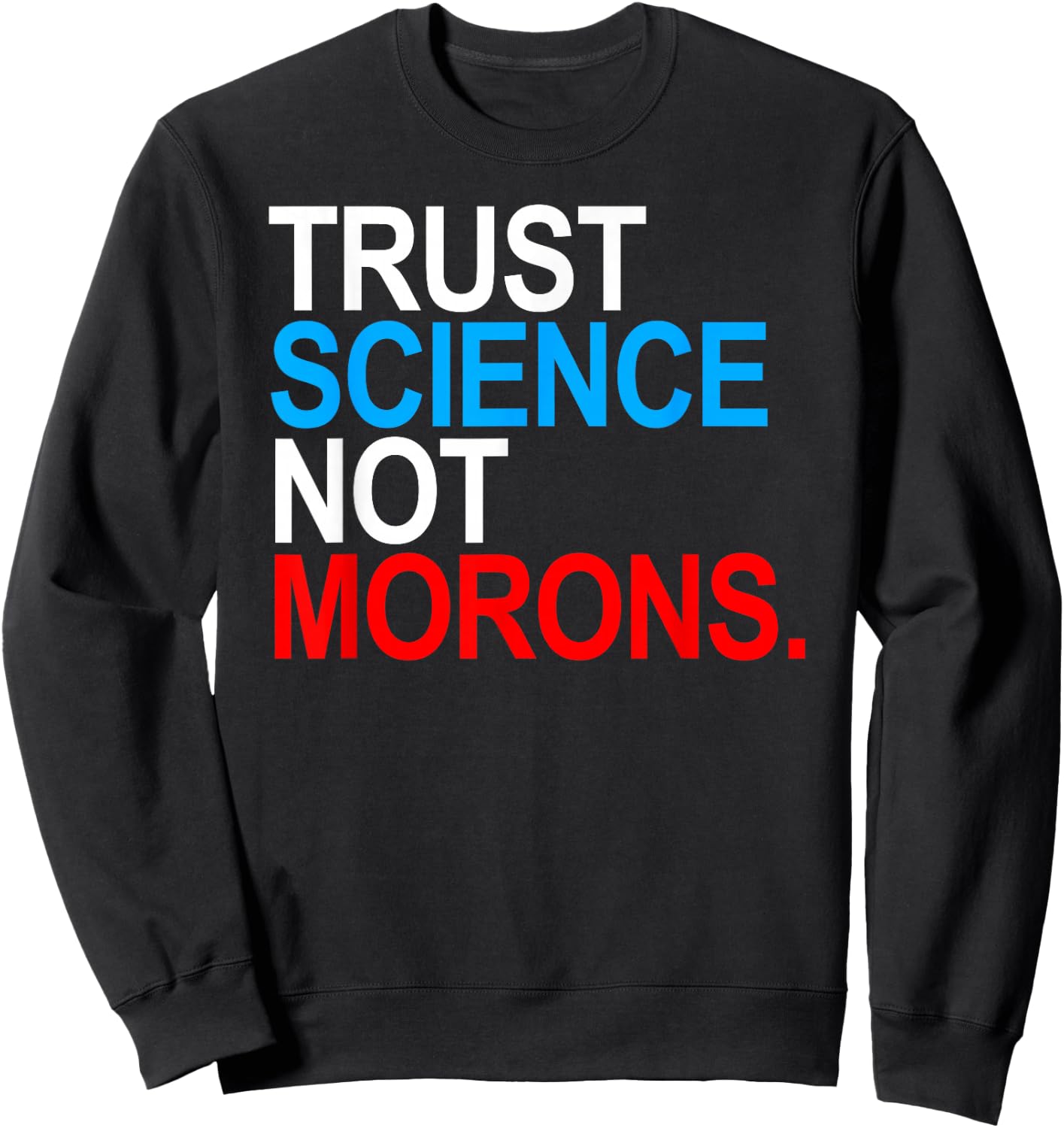 Trust Science Not Morons Sweatshirt - Sweatshirt | Black