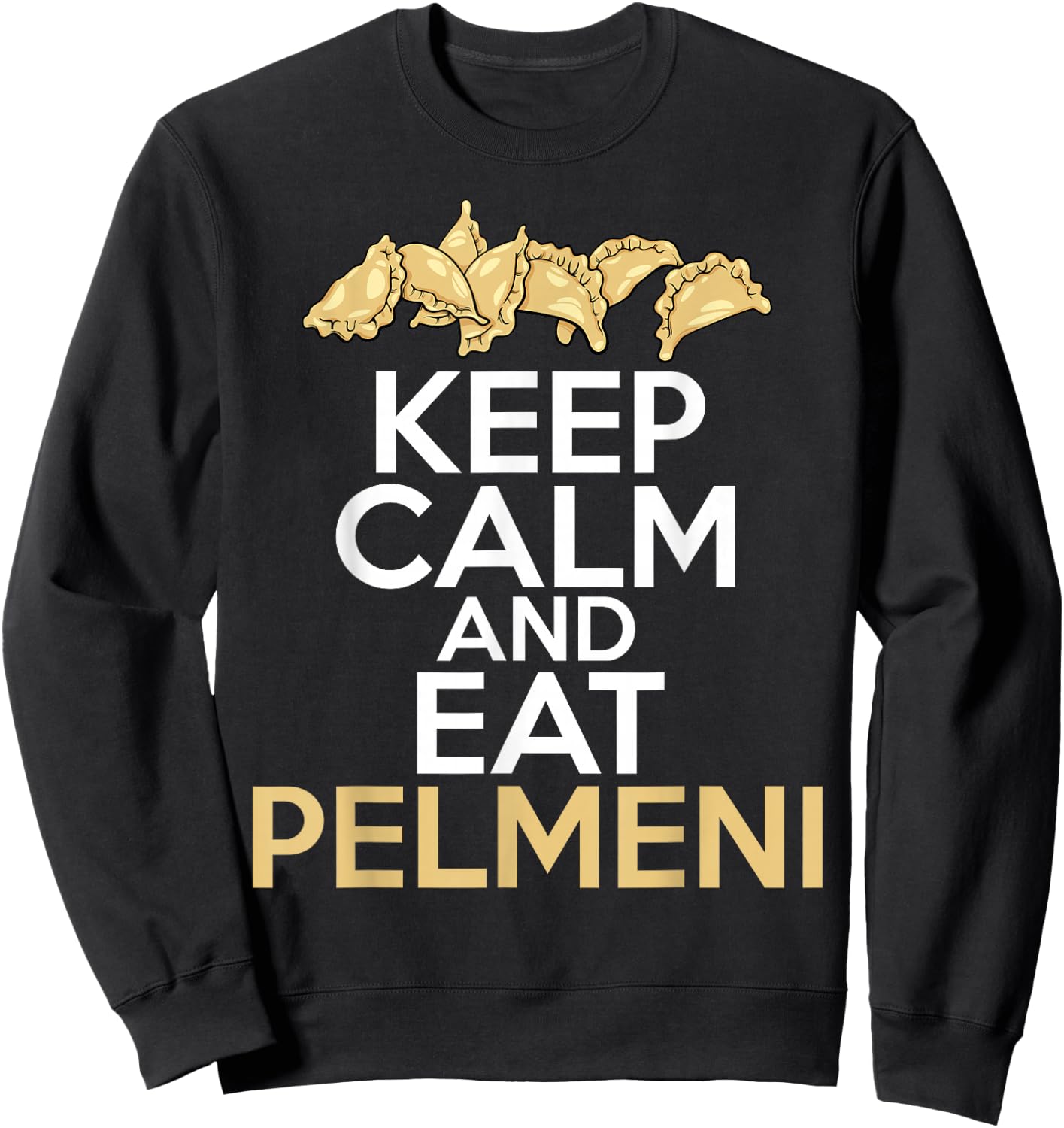 Keep Calm And Eat Pelmeni Shirt Traditional Russian Food Sweatshirt - Sweatshirt | Black