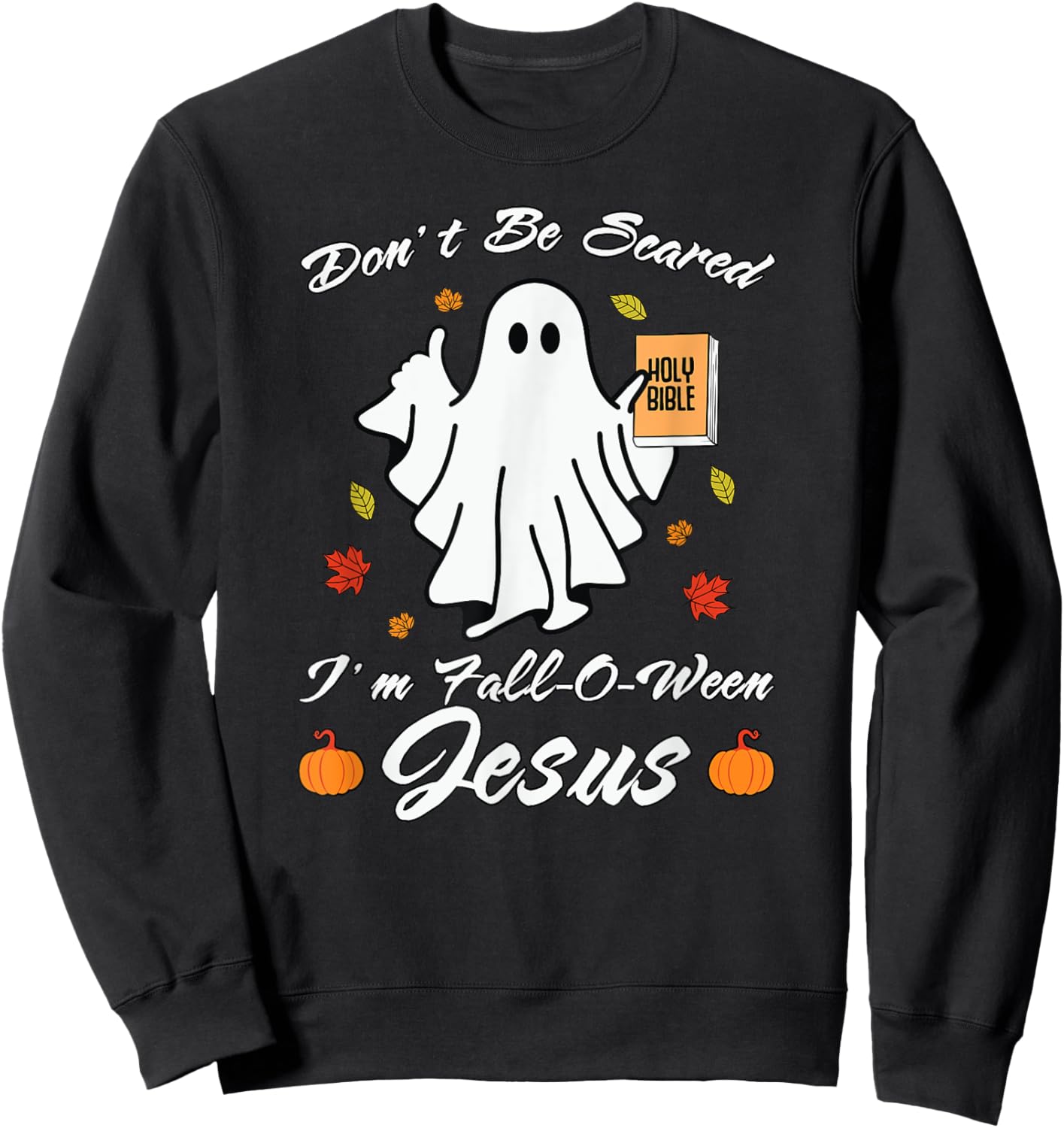 Don't Be Scare I'm Fall-O-Ween Jesus Christian Sweatshirt - Sweatshirt | Black