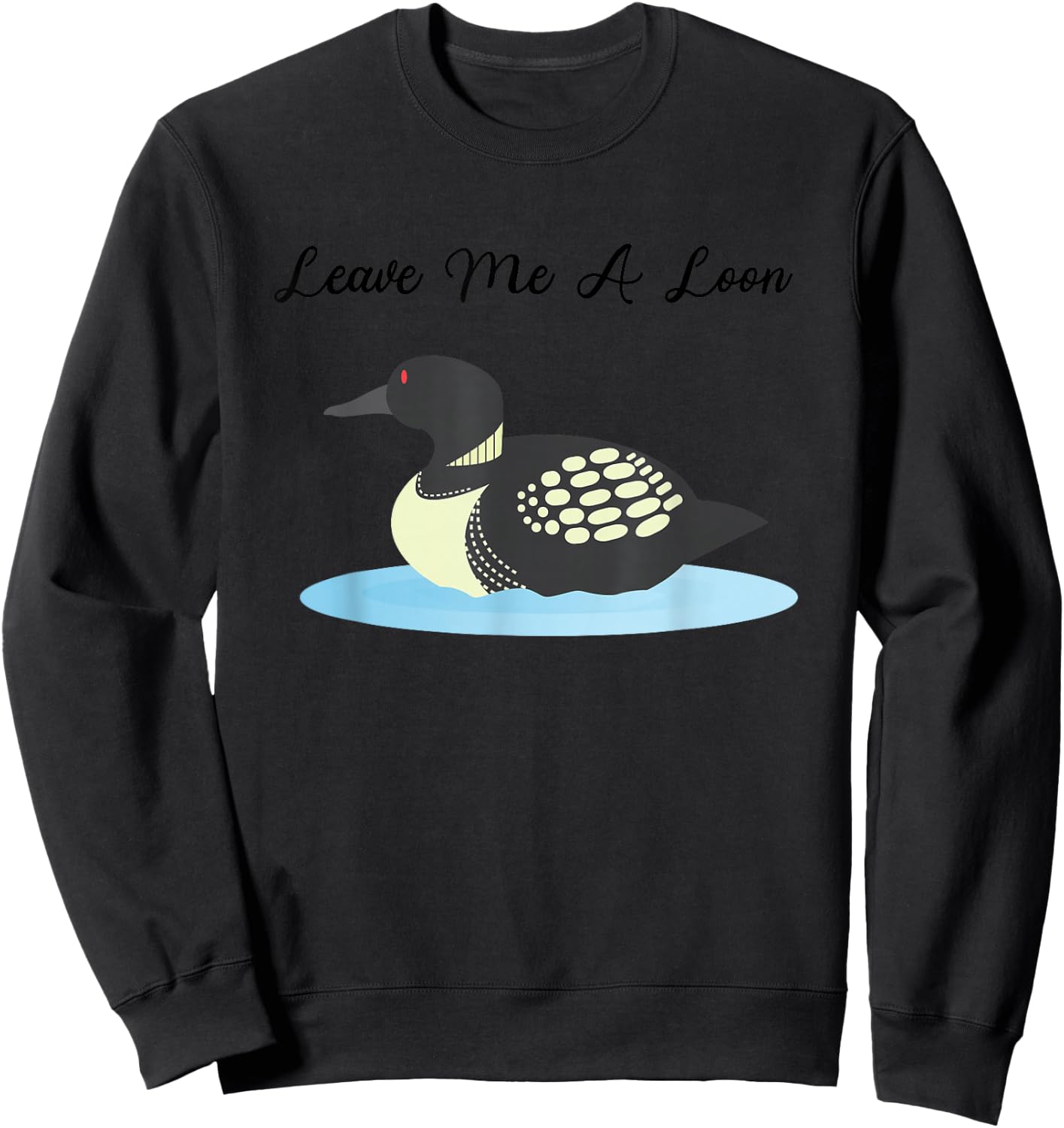 Loon Shirt | Leave me a Loon Sweatshirt - Sweatshirt | Black