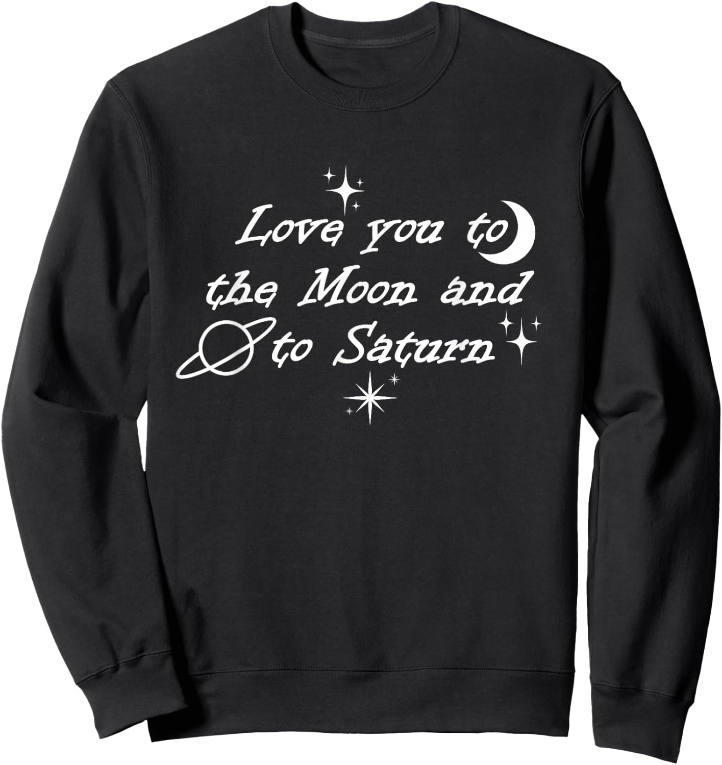 Love You to the Moon & To Saturn Sweatshirt - Sweatshirt | Black