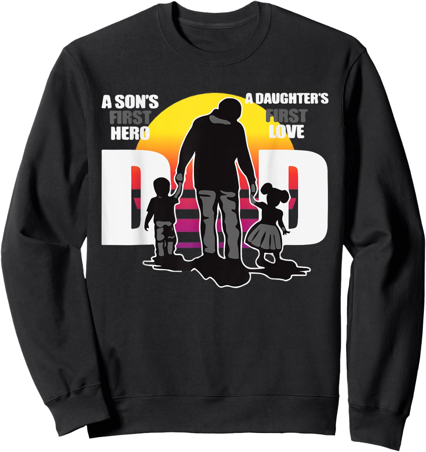 Dad - A Sons First Hero a Daughters First Love, Father's Day Sweatshirt - Sweatshirt | Black