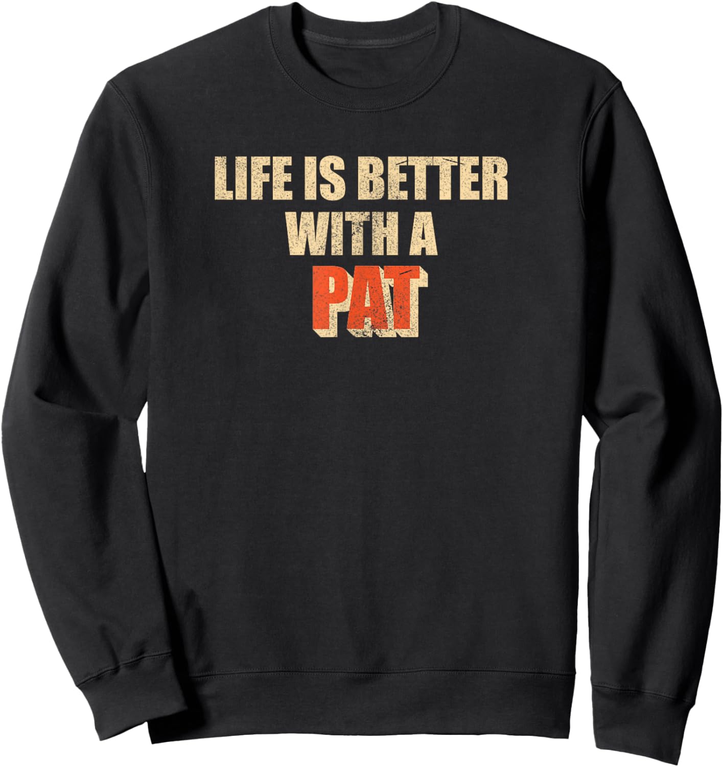 Life is better with a Pat, Funny Pat gift Sweatshirt - Sweatshirt | Black