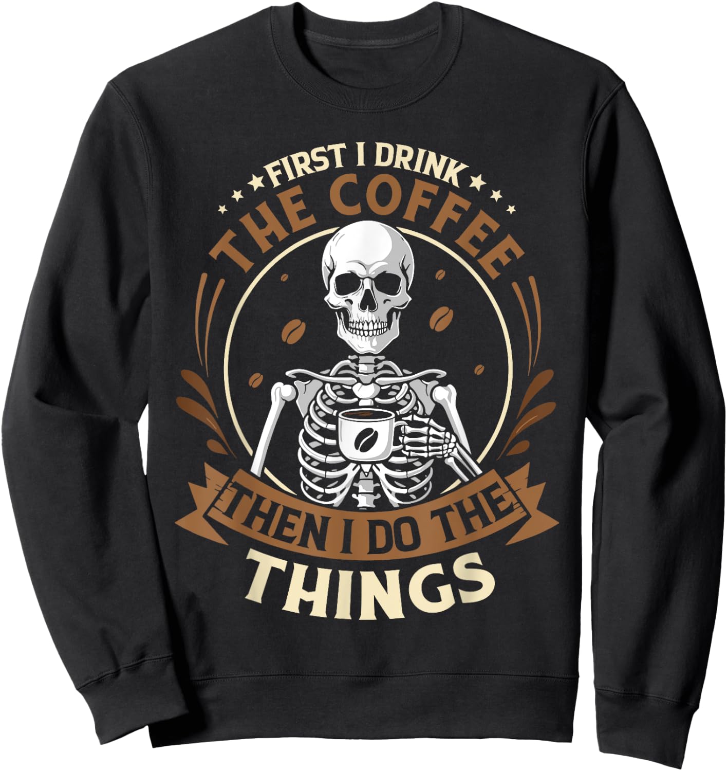 Skeleton first i drink coffee then i do things men women Sweatshirt - Sweatshirt | Black